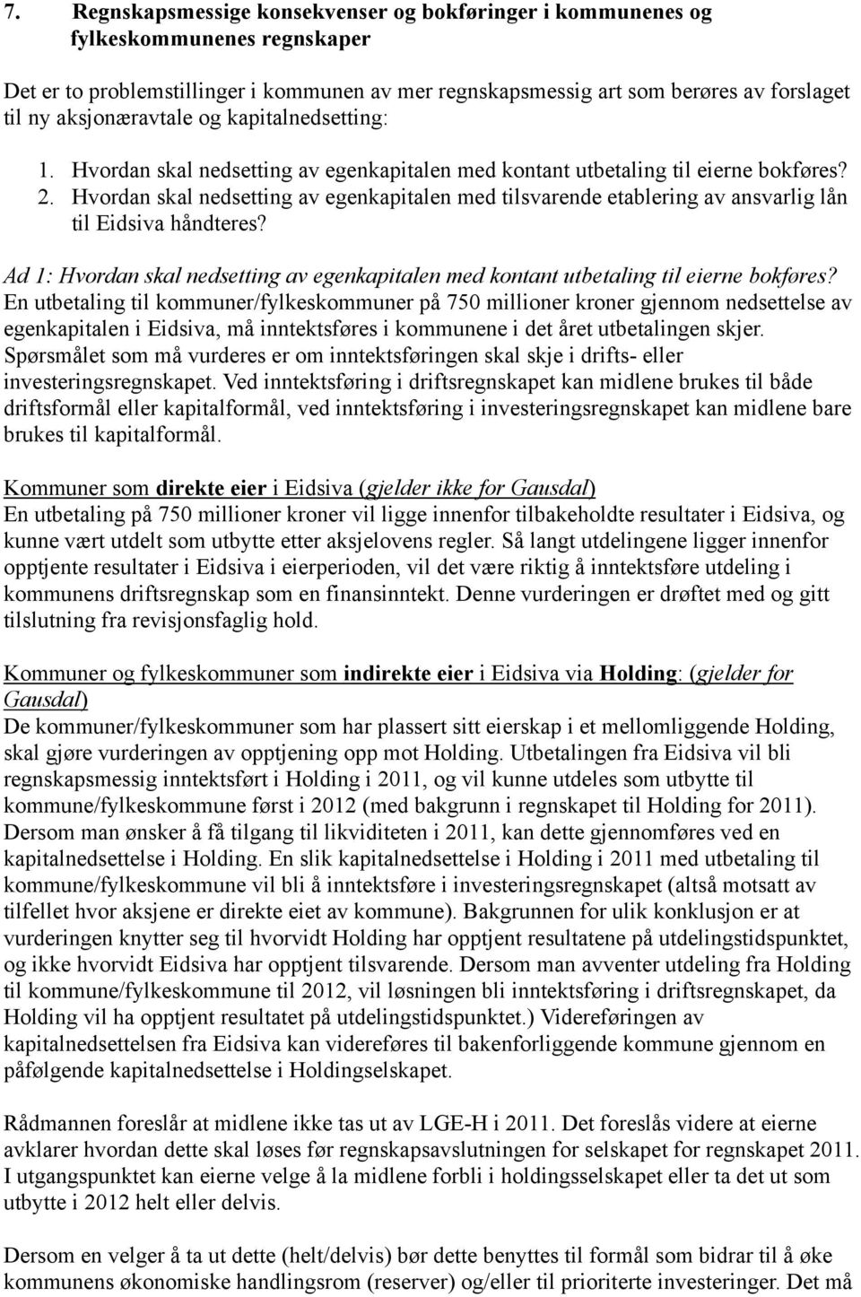 Hvordan skal nedsetting av egenkapitalen med tilsvarende etablering av ansvarlig lån til Eidsiva håndteres? Ad 1: Hvordan skal nedsetting av egenkapitalen med kontant utbetaling til eierne bokføres?