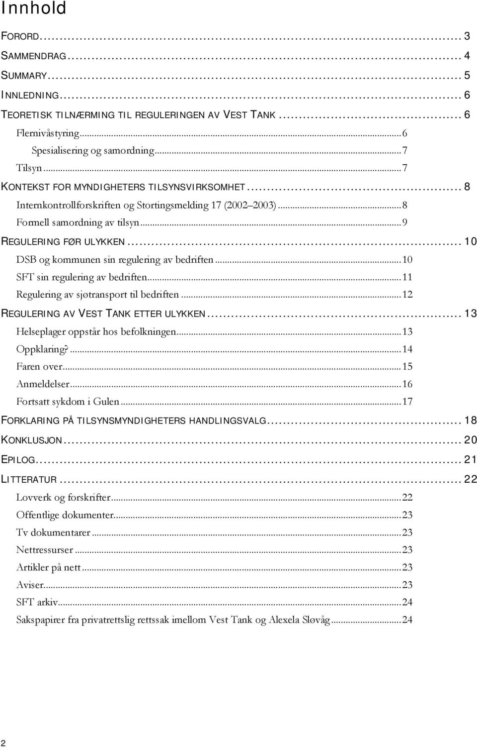 .. 10 DSB og kommunen sin regulering av bedriften...10 SFT sin regulering av bedriften...11 Regulering av sjøtransport til bedriften...12 REGULERING AV VEST TANK ETTER ULYKKEN.
