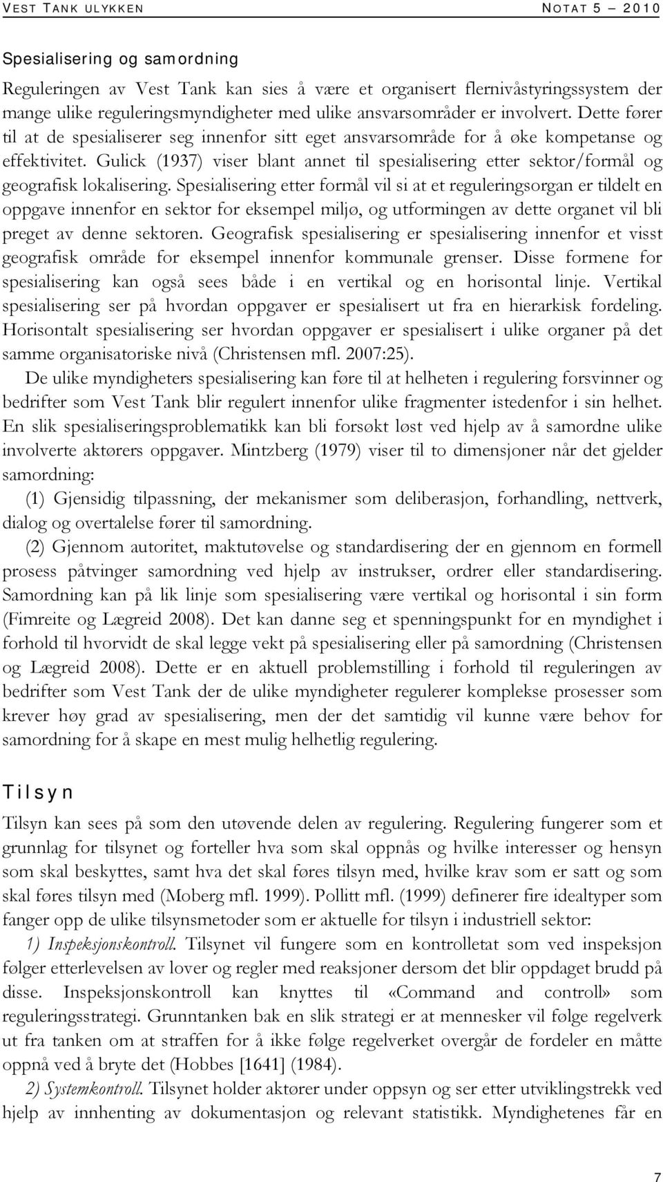 Gulick (1937) viser blant annet til spesialisering etter sektor/formål og geografisk lokalisering.