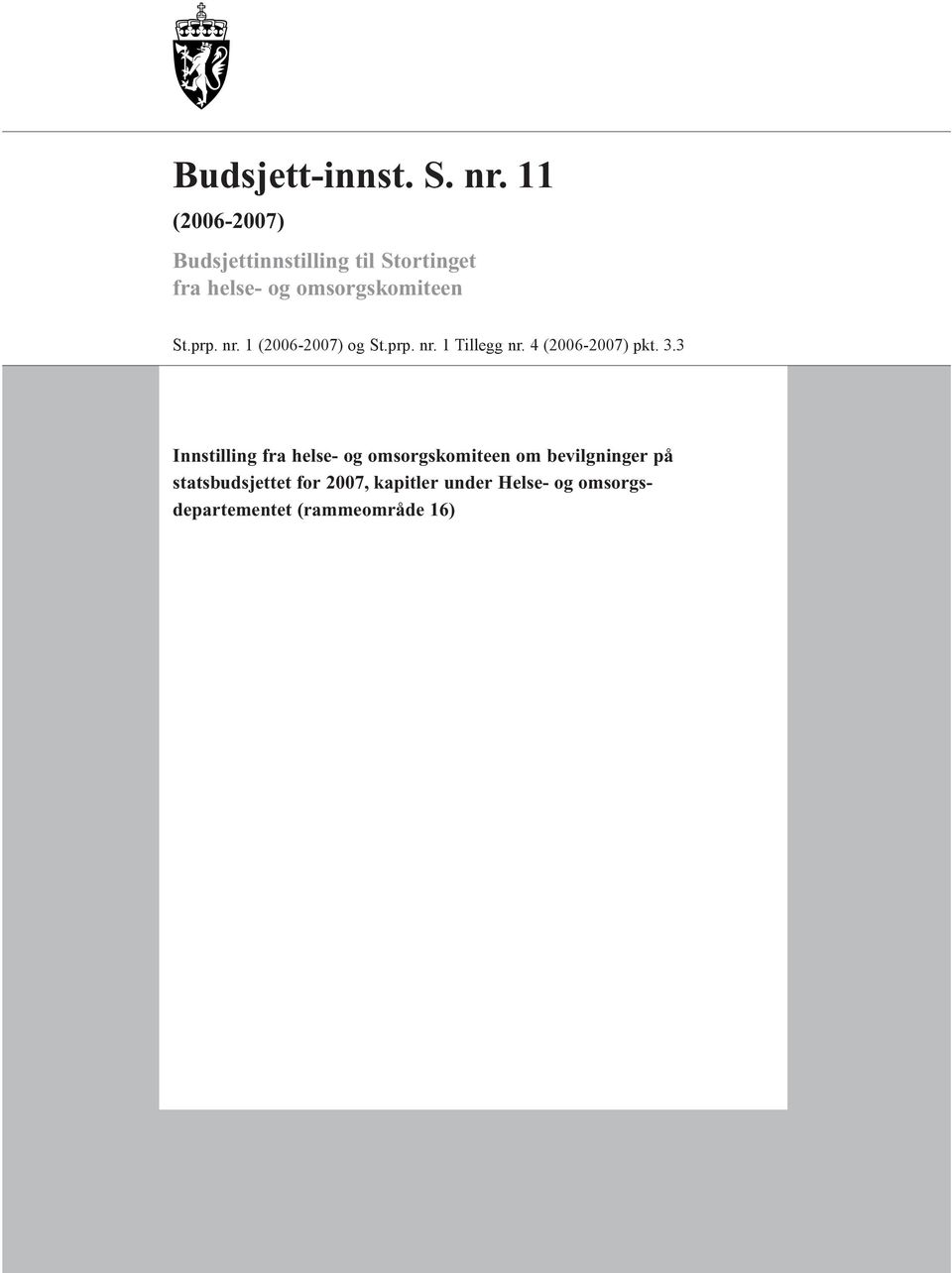 prp. nr. 1 (2006-2007) og St.prp. nr. 1 Tillegg nr. 4 (2006-2007) pkt. 3.