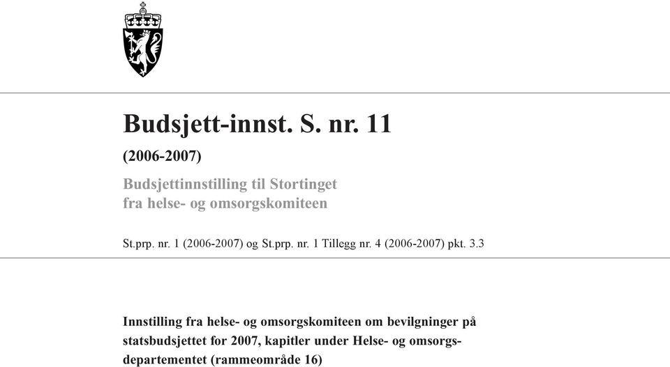 prp. nr. 1 (2006-2007) og St.prp. nr. 1 Tillegg nr. 4 (2006-2007) pkt. 3.