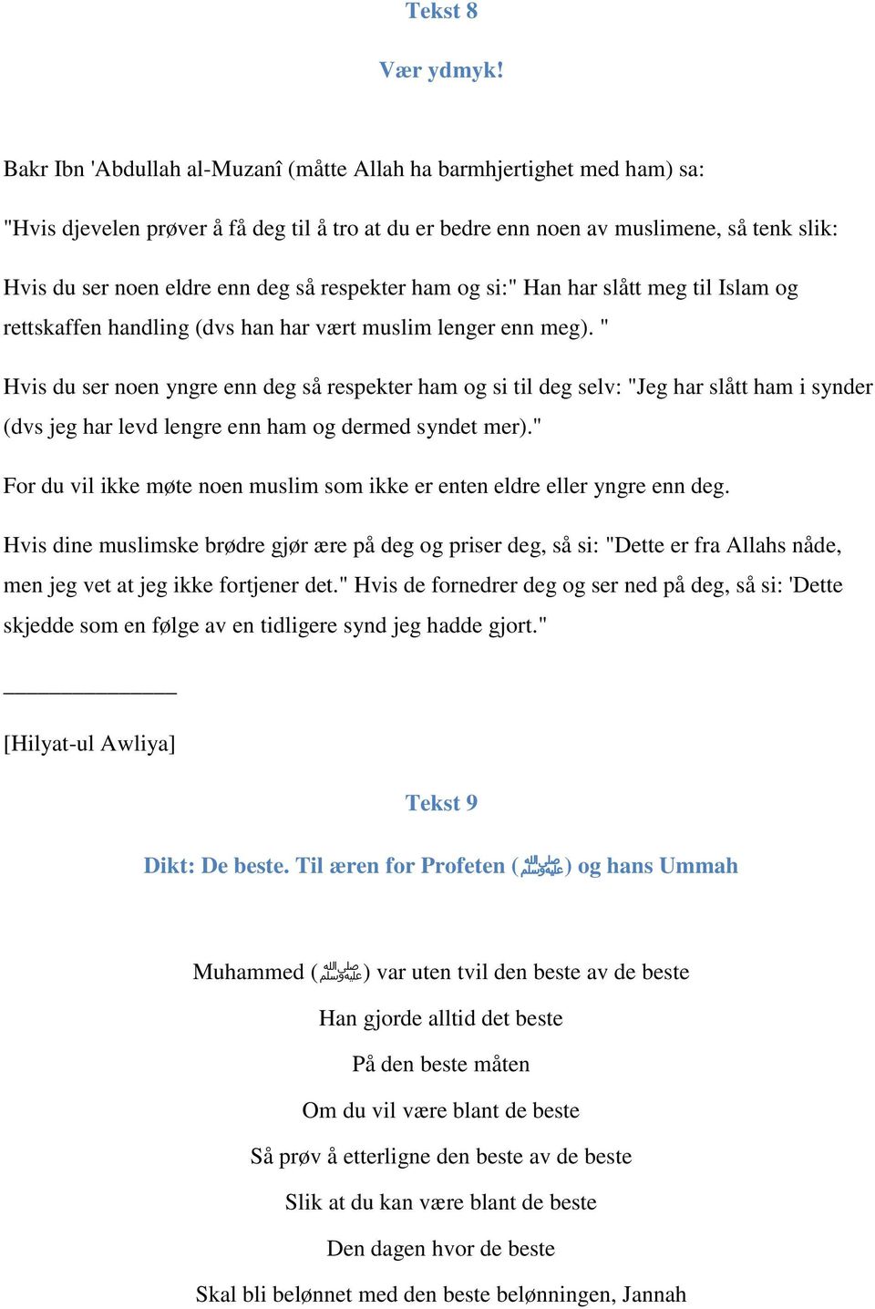 respekter ham og si:" Han har slått meg til Islam og rettskaffen handling (dvs han har vært muslim lenger enn meg).