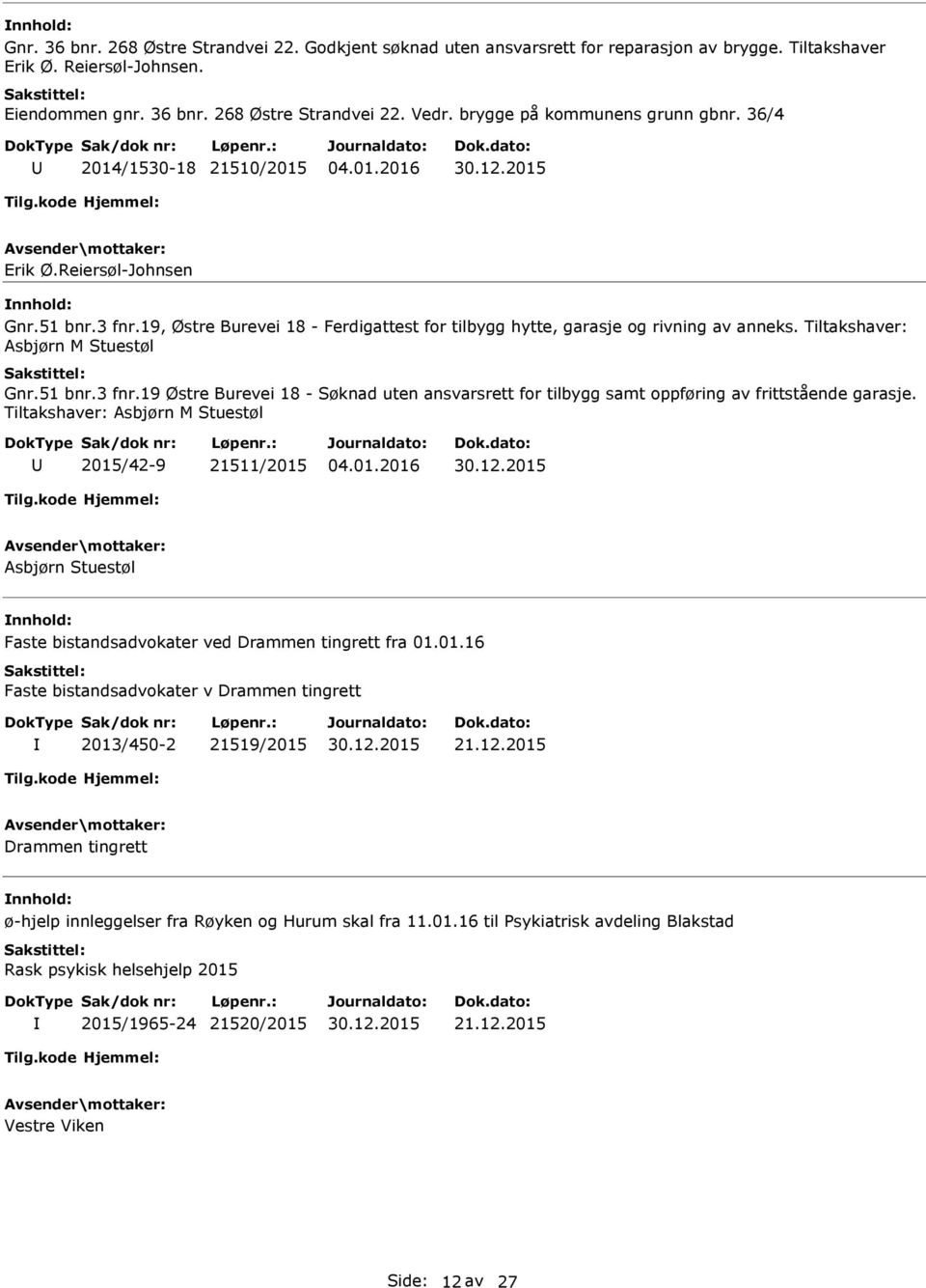 Tiltakshaver: sbjørn M Stuestøl Gnr.51 bnr.3 fnr.19 Østre Burevei 18 - uten ansvarsrett for tilbygg samt oppføring av frittstående garasje.