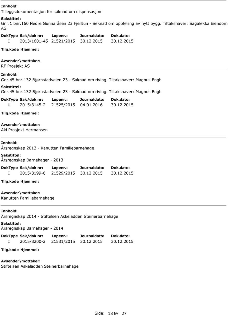 Tiltakshaver: Magnus Engh Gnr.45 bnr.132 Bjørnstadveien 23 - om riving.