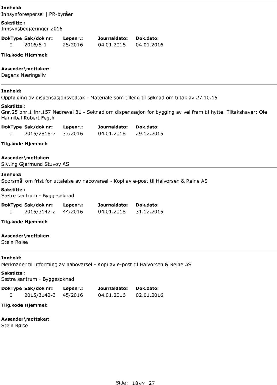 ing Gjermund Stuvøy S Spørsmål om frist for uttalelse av nabovarsel - Kopi av e-post til Halvorsen & Reine S Sætre sentrum - Byggesøknad 2015/3142-2 44/2016 31.12.