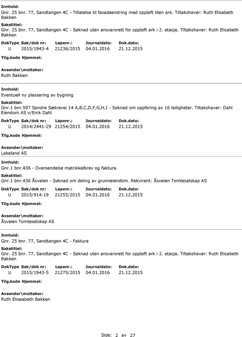 Tiltakshaver: Dahl Eiendom S v/eirik Dahl 2014/2441-29 21254/2015 Løkeland S Gnr.1 bnr.436 - Oversendelse matrikkelbrev og faktura. Gnr.1 bnr.436 Åsveien - om deling av grunneiendom.