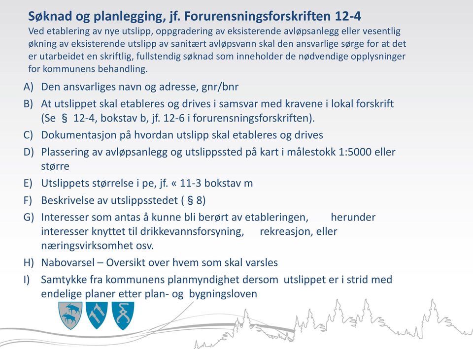 for at det er utarbeidet en skriftlig, fullstendig søknad som inneholder de nødvendige opplysninger for kommunens behandling.