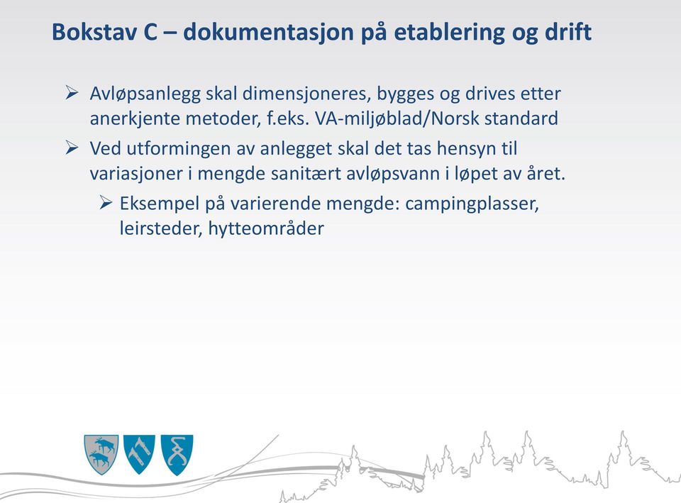 VA-miljøblad/Norsk standard Ved utformingen av anlegget skal det tas hensyn til