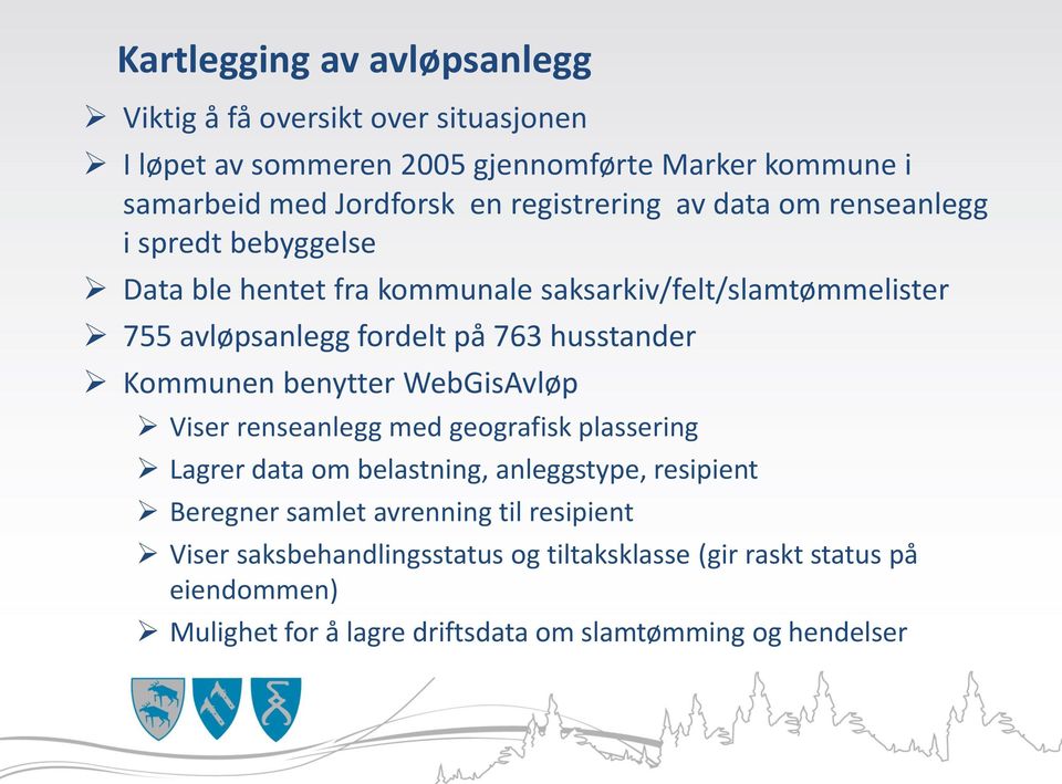 husstander Kommunen benytter WebGisAvløp Viser renseanlegg med geografisk plassering Lagrer data om belastning, anleggstype, resipient Beregner samlet