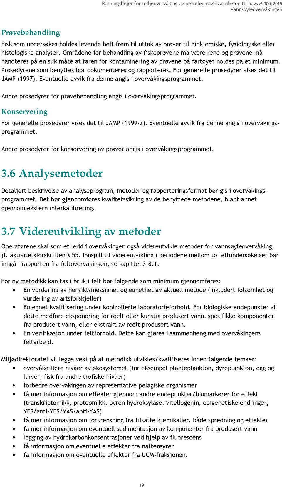 Prosedyrene som benyttes bør dokumenteres og rapporteres. For generelle prosedyrer vises det til JAMP (1997). Eventuelle avvik fra denne angis i overvåkingsprogrammet.