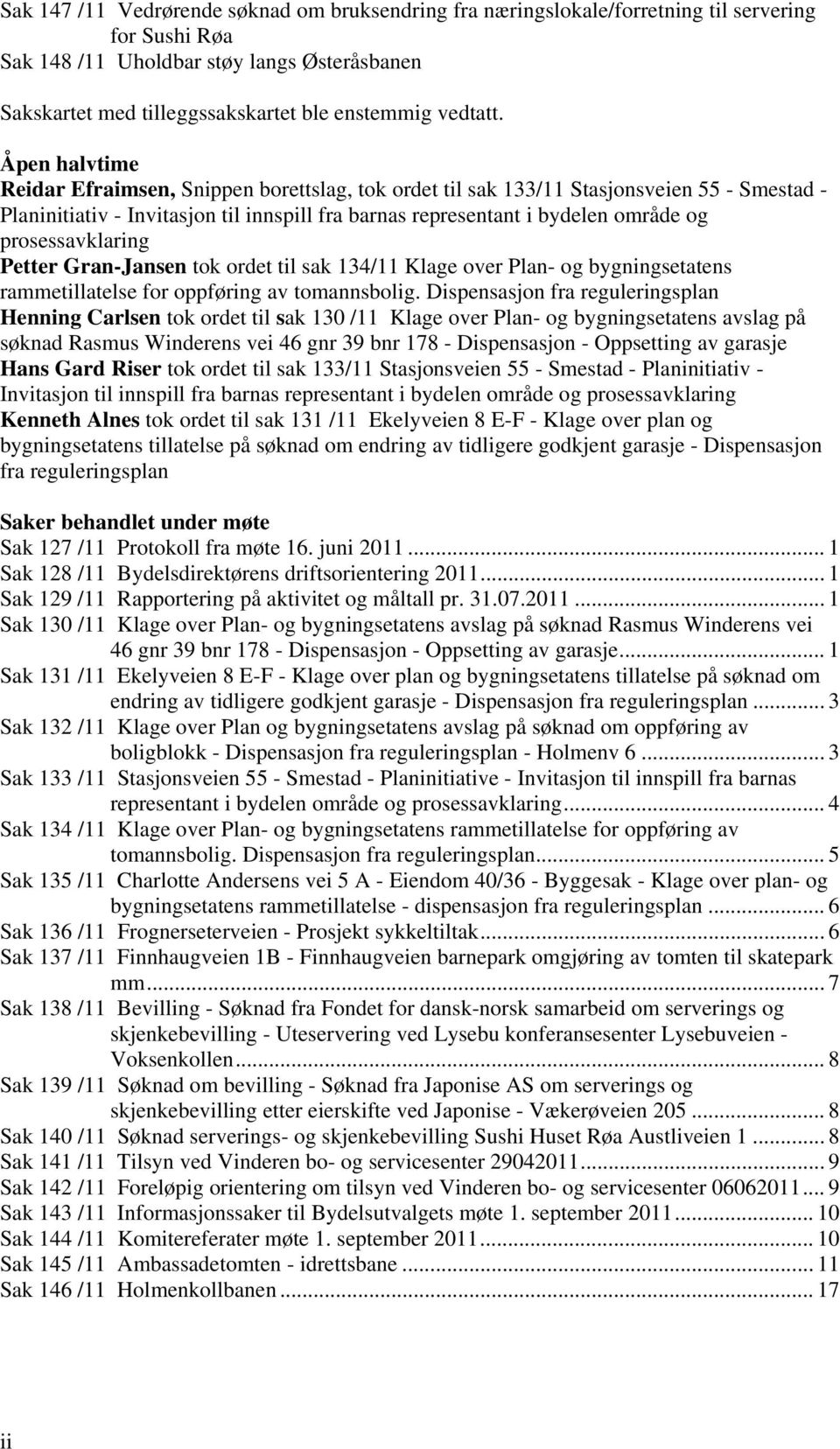 Åpen halvtime Reidar Efraimsen, Snippen borettslag, tok ordet til sak 133/11 Stasjonsveien 55 - Smestad - Planinitiativ - Invitasjon til innspill fra barnas representant i bydelen område og