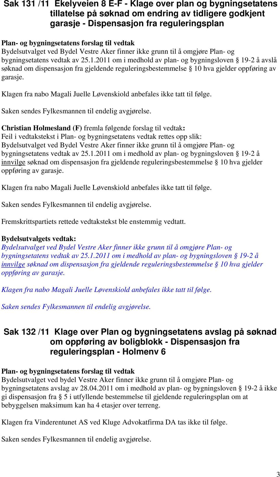 2011 om i medhold av plan- og bygningsloven 19-2 å avslå søknad om dispensasjon fra gjeldende reguleringsbestemmelse 10 hva gjelder oppføring av garasje.