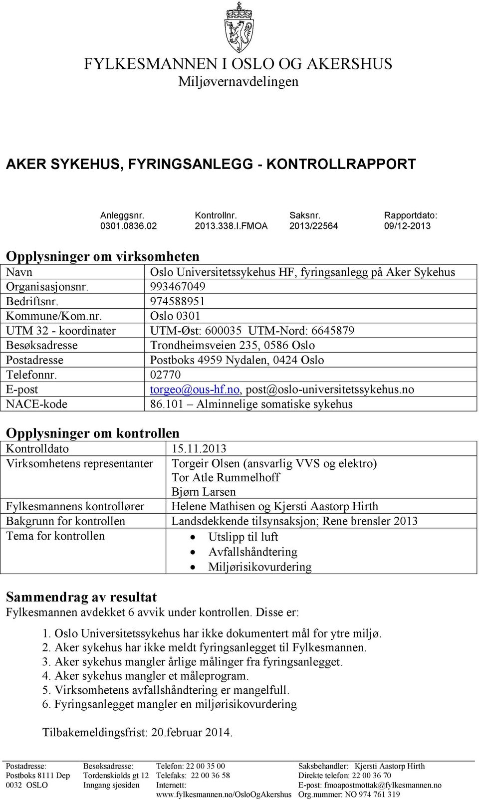 02770 E-post torgeo@ous-hf.no, post@oslo-universitetssykehus.no NACE-kode 86.101 Alminnelige somatiske sykehus Opplysninger om kontrollen Kontrolldato 15.11.