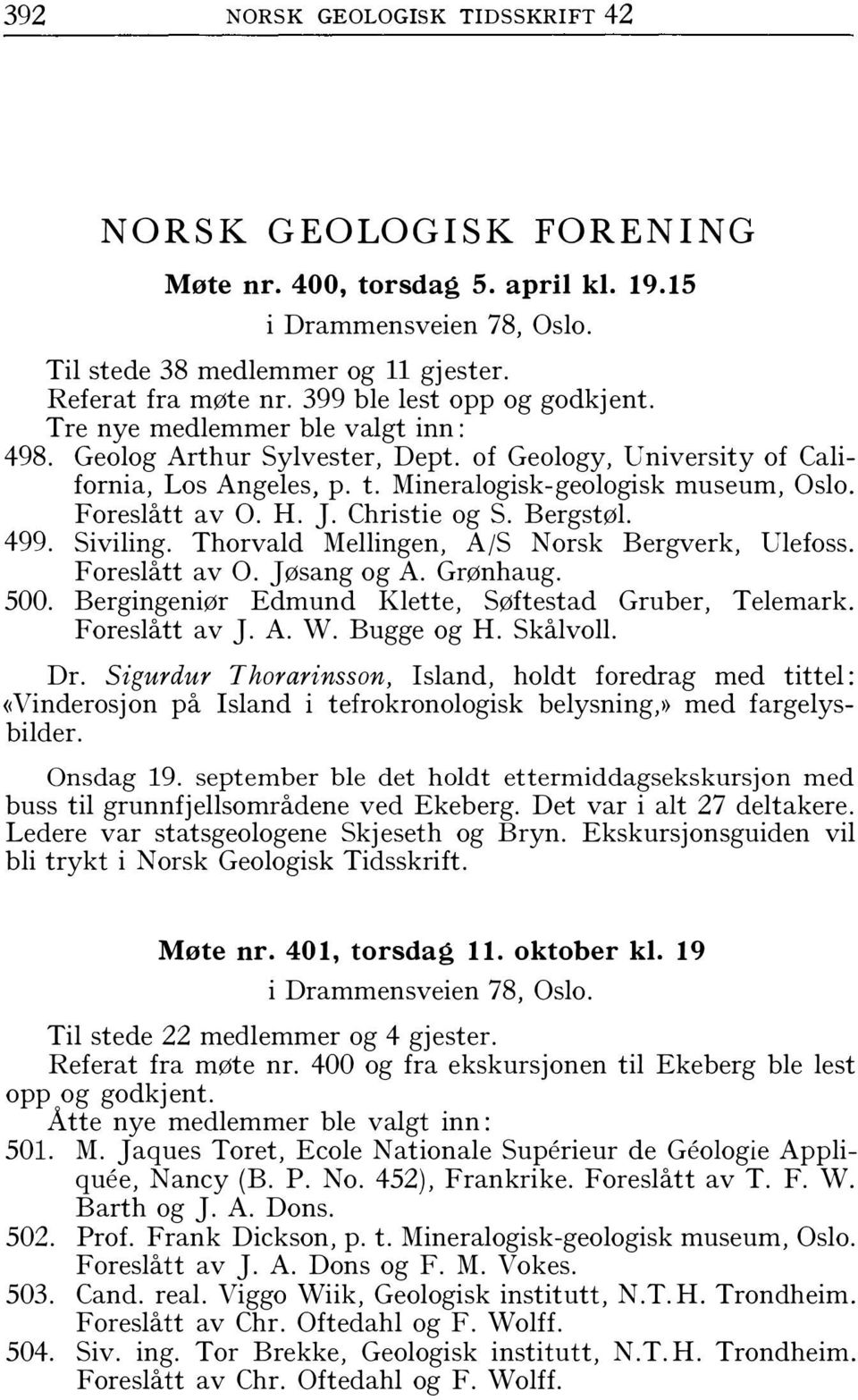 Foreslått av O. H. J. Christie og S. Bergstøl. 499. Siviling. Thorvald Mellingen, A/S Norsk Bergverk, Ulefoss. Foreslått av O. jøsang og A. Grønhaug. 500.