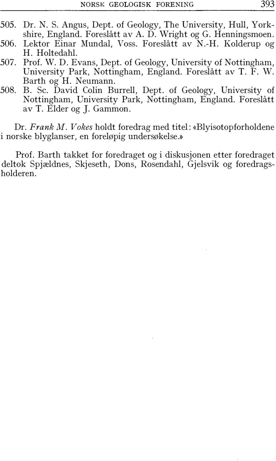 B. Se. David Colin Burrell, Dept. of Geology, University of Nottingham, University Park, Nottingham, England. Foreslått av T. Elder og J. Gammon. Dr. Frank M.