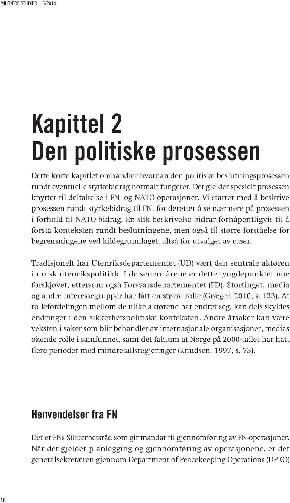 Vi starter med å beskrive prosessen rundt styrkebidrag til FN, for deretter å se nærmere på prosessen i forhold til NATO-bidrag.