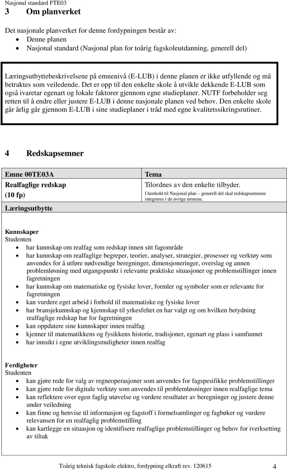 NUTF forbeholder seg retten til å endre eller justere E-LUB i denne nasjonale planen ved behov.