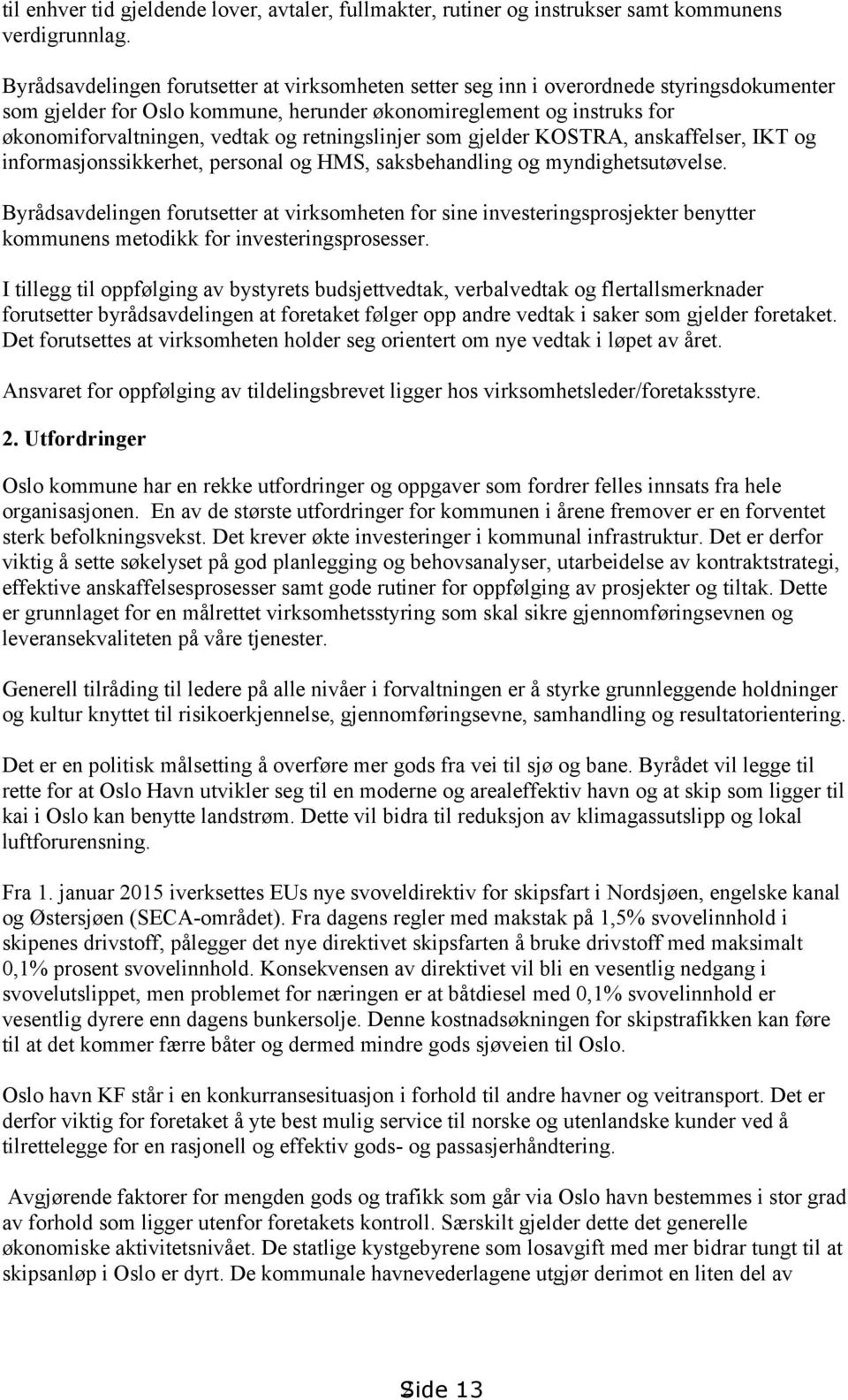 retningslinjer som gjelder KOSTRA, anskaffelser, IKT og informasjonssikkerhet, personal og HMS, saksbehandling og myndighetsutøvelse.