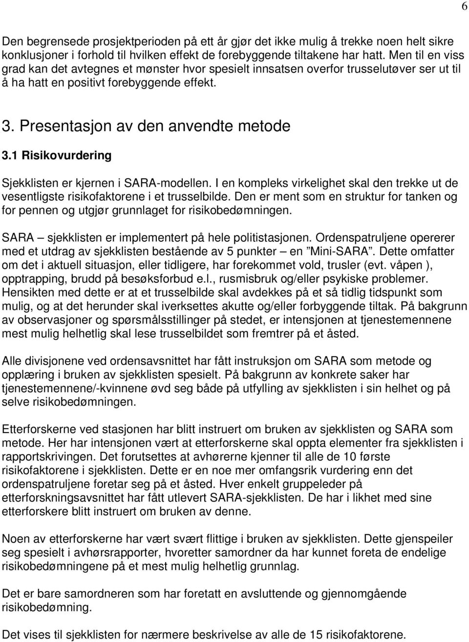 1 Risikovurdering Sjekklisten er kjernen i SARA-modellen. I en kompleks virkelighet skal den trekke ut de vesentligste risikofaktorene i et trusselbilde.