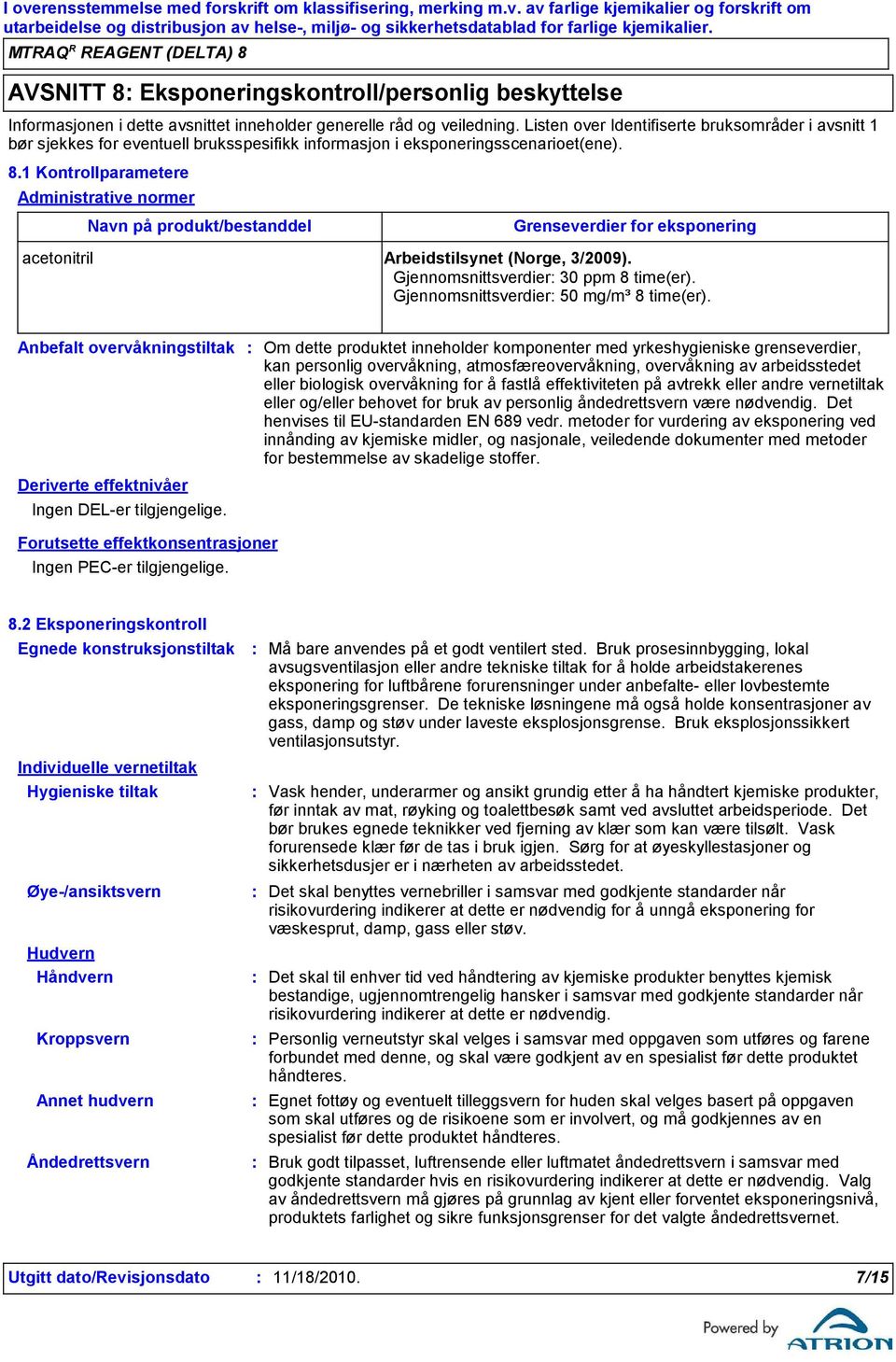 1 Kontrollparametere Administrative normer Navn på produkt/bestanddel Grenseverdier for eksponering acetonitril Arbeidstilsynet (Norge, 3/2009). Gjennomsnittsverdier 30 ppm 8 time(er).