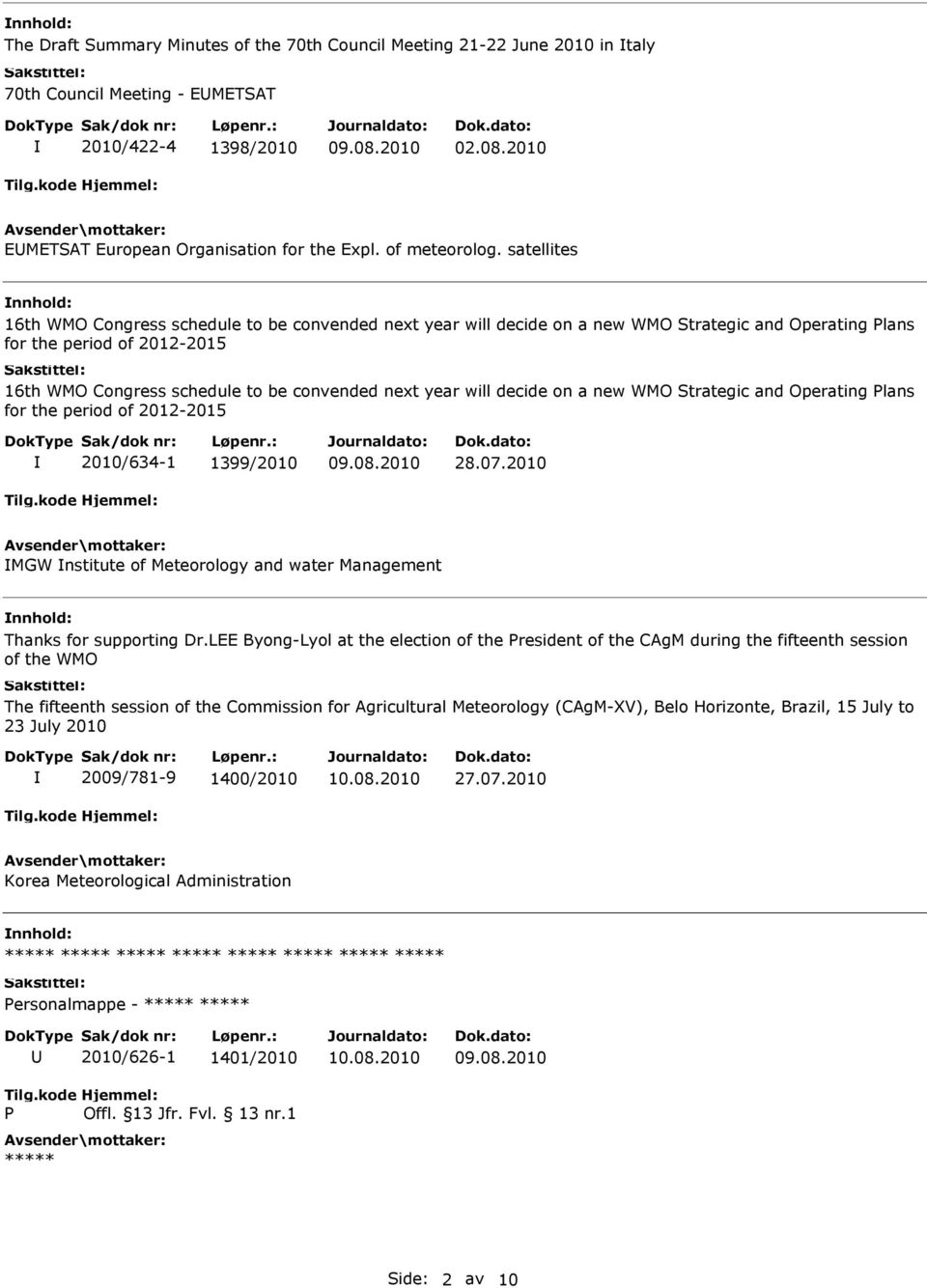 will decide on a new WMO Strategic and Operating lans for the period of 2012-2015 2010/634-1 1399/2010 28.07.2010 MGW nstitute of Meteorology and water Management Thanks for supporting Dr.