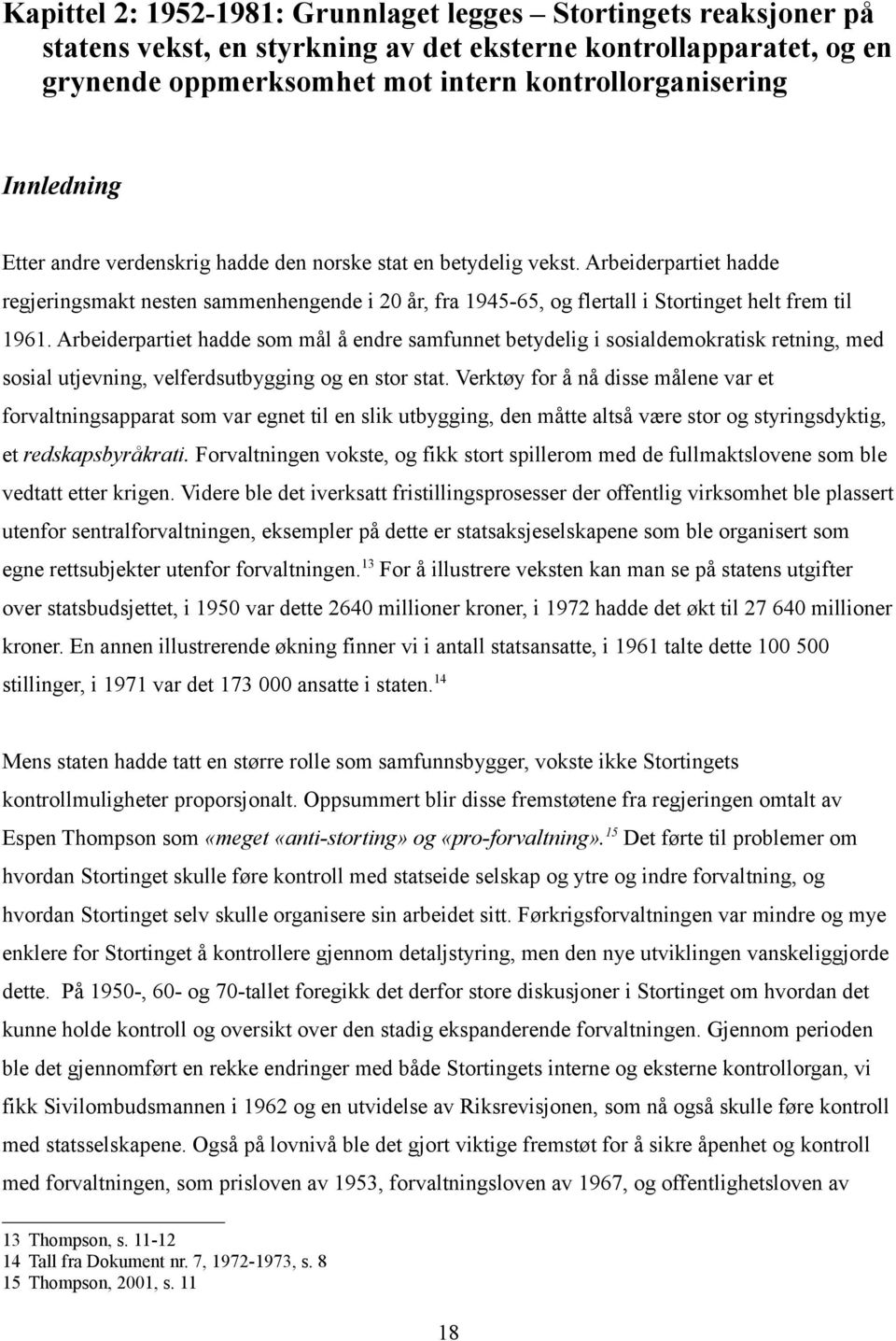 Arbeiderpartiet hadde regjeringsmakt nesten sammenhengende i 20 år, fra 1945-65, og flertall i Stortinget helt frem til 1961.