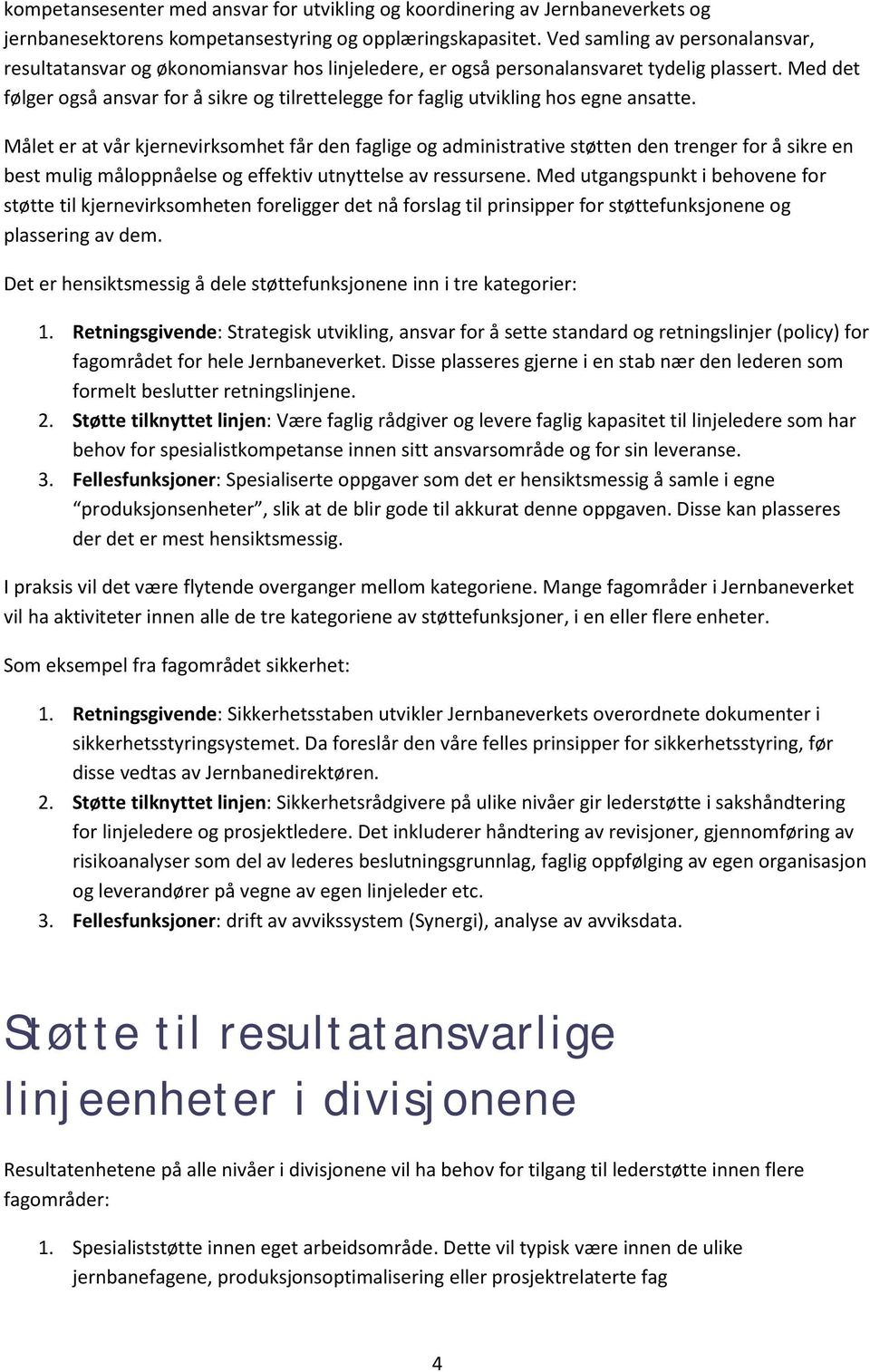 Med det følger også ansvar for å sikre og tilrettelegge for faglig utvikling hos egne ansatte.