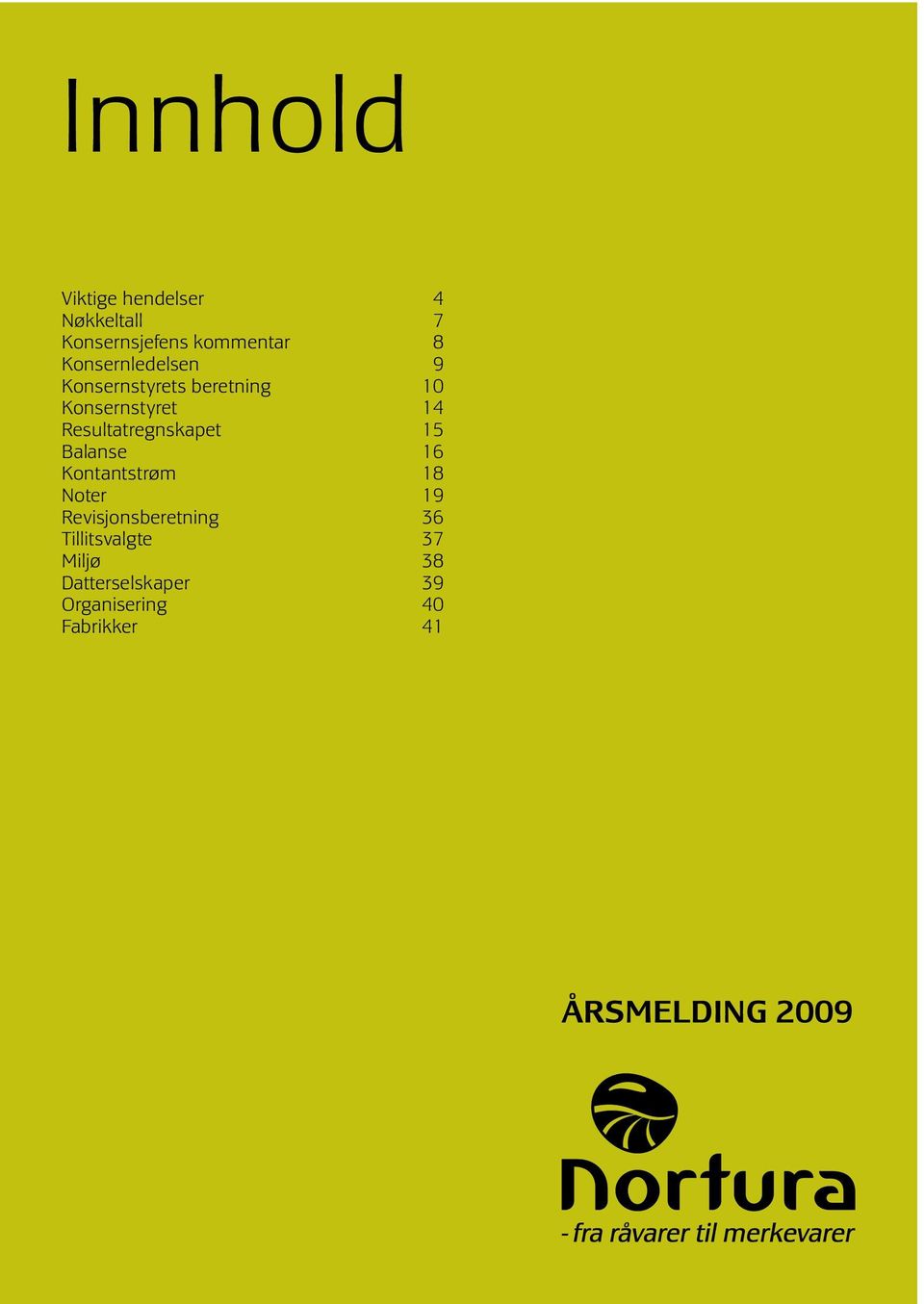 Balanse 16 Kontantstrøm 18 Noter 19 Revisjonsberetning 36