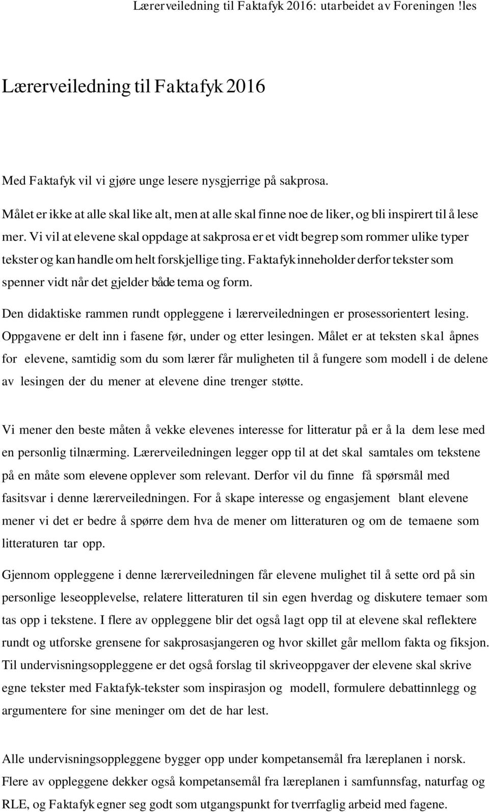 Vi vil at elevene skal oppdage at sakprosa er et vidt begrep som rommer ulike typer tekster og kan handle om helt forskjellige ting.