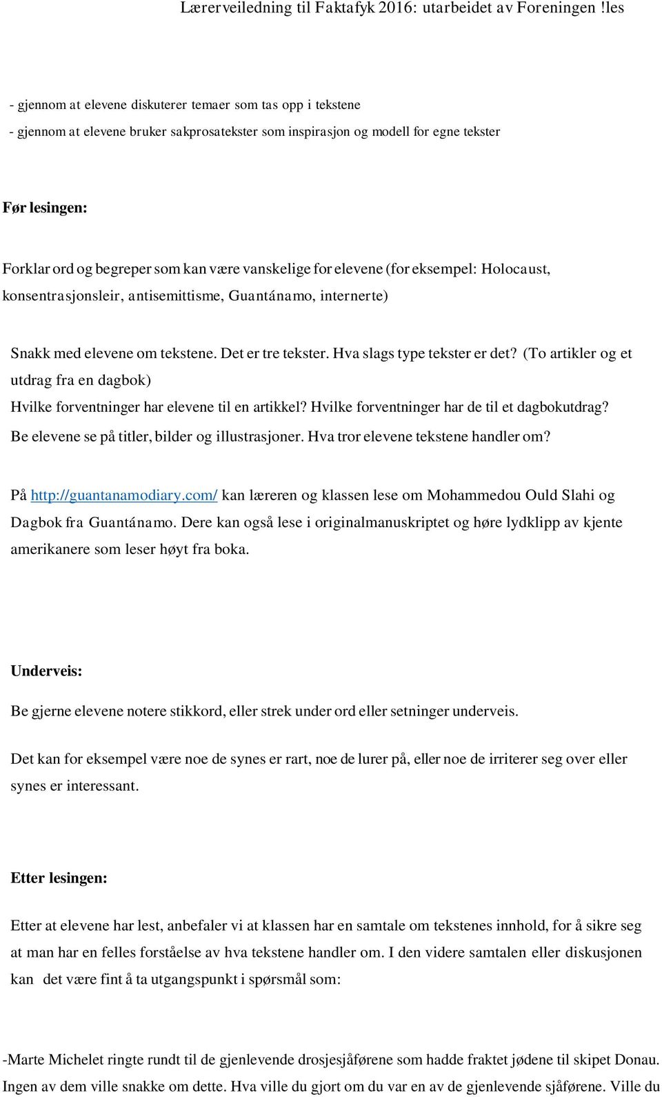 (To artikler og et utdrag fra en dagbok) Hvilke forventninger har elevene til en artikkel? Hvilke forventninger har de til et dagbokutdrag? Be elevene se på titler, bilder og illustrasjoner.