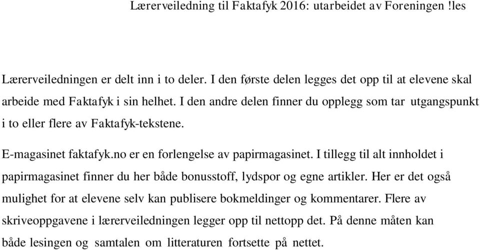 I tillegg til alt innholdet i papirmagasinet finner du her både bonusstoff, lydspor og egne artikler.