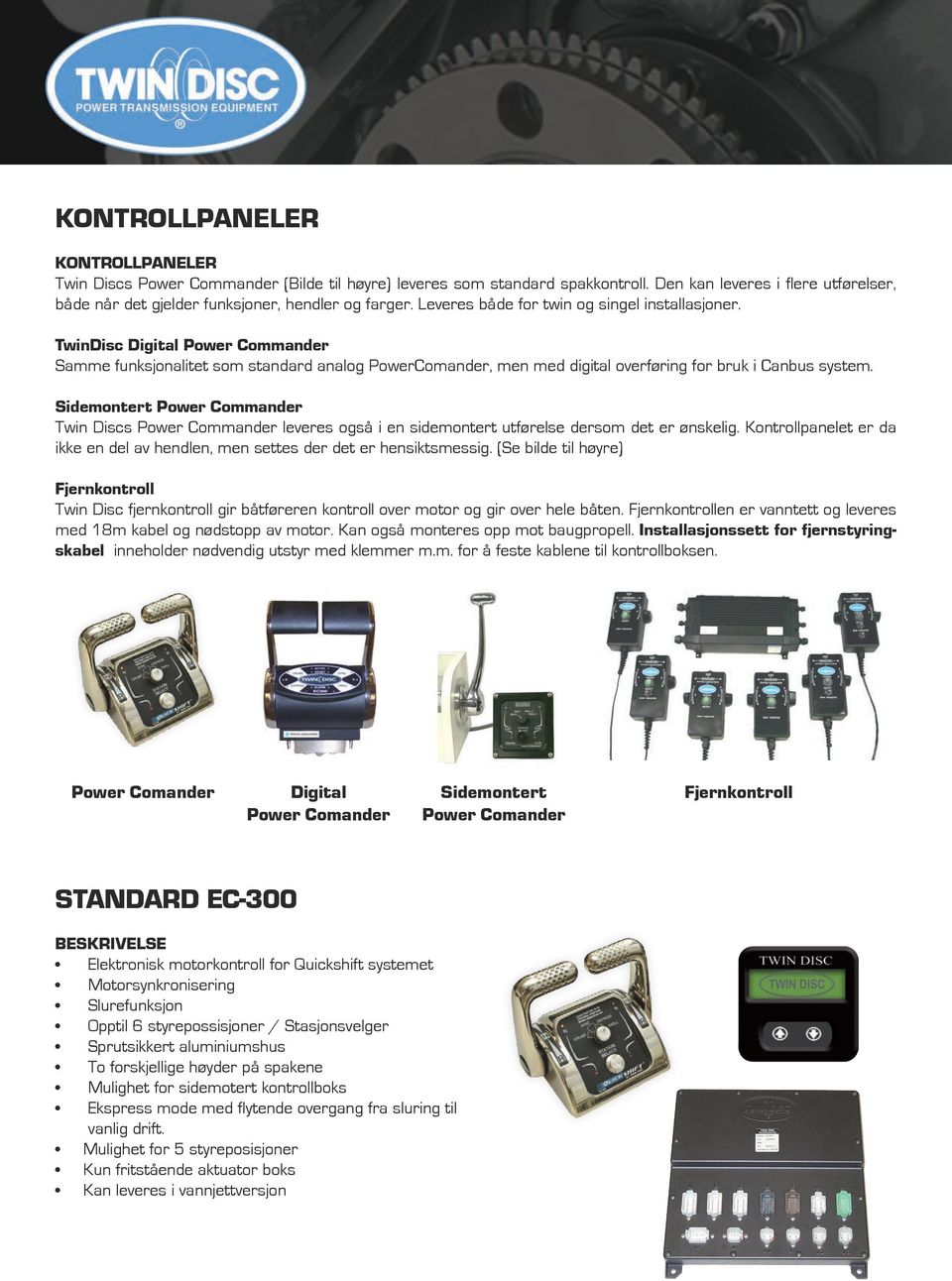 Sidemontert Power Commander Twin Discs Power Commander leveres også i en sidemontert utførelse dersom det er ønskelig.