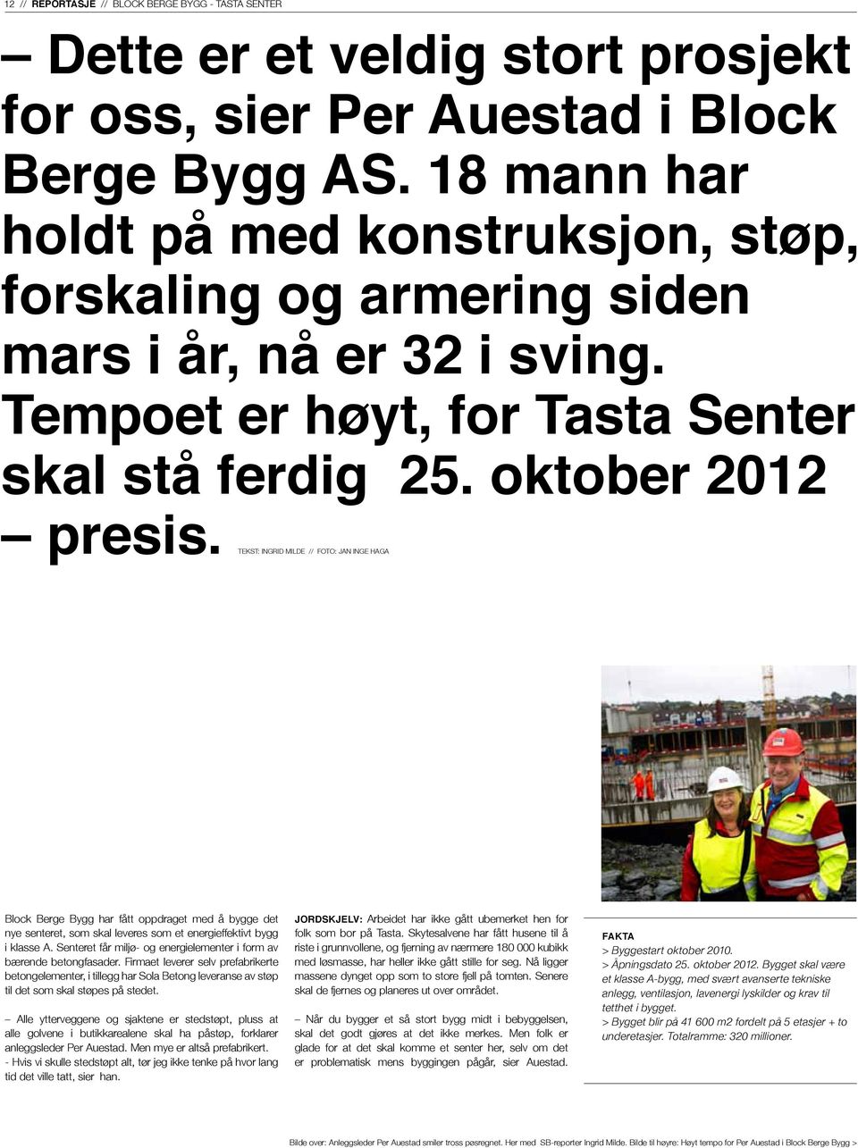 TEKST: INGRID MILDE // FOTO: JAN INGE HAGA Block Berge Bygg har fått oppdraget med å bygge det nye senteret, som skal leveres som et energieffektivt bygg i klasse A.