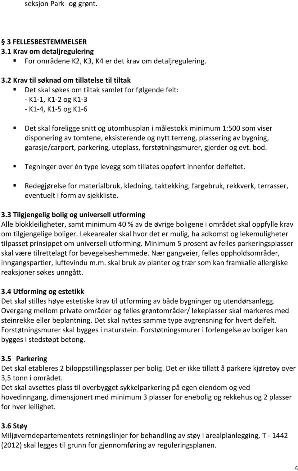 1 Krav om detaljregulering For områdene K2, K3, K4 er det krav om detaljregulering. 3.