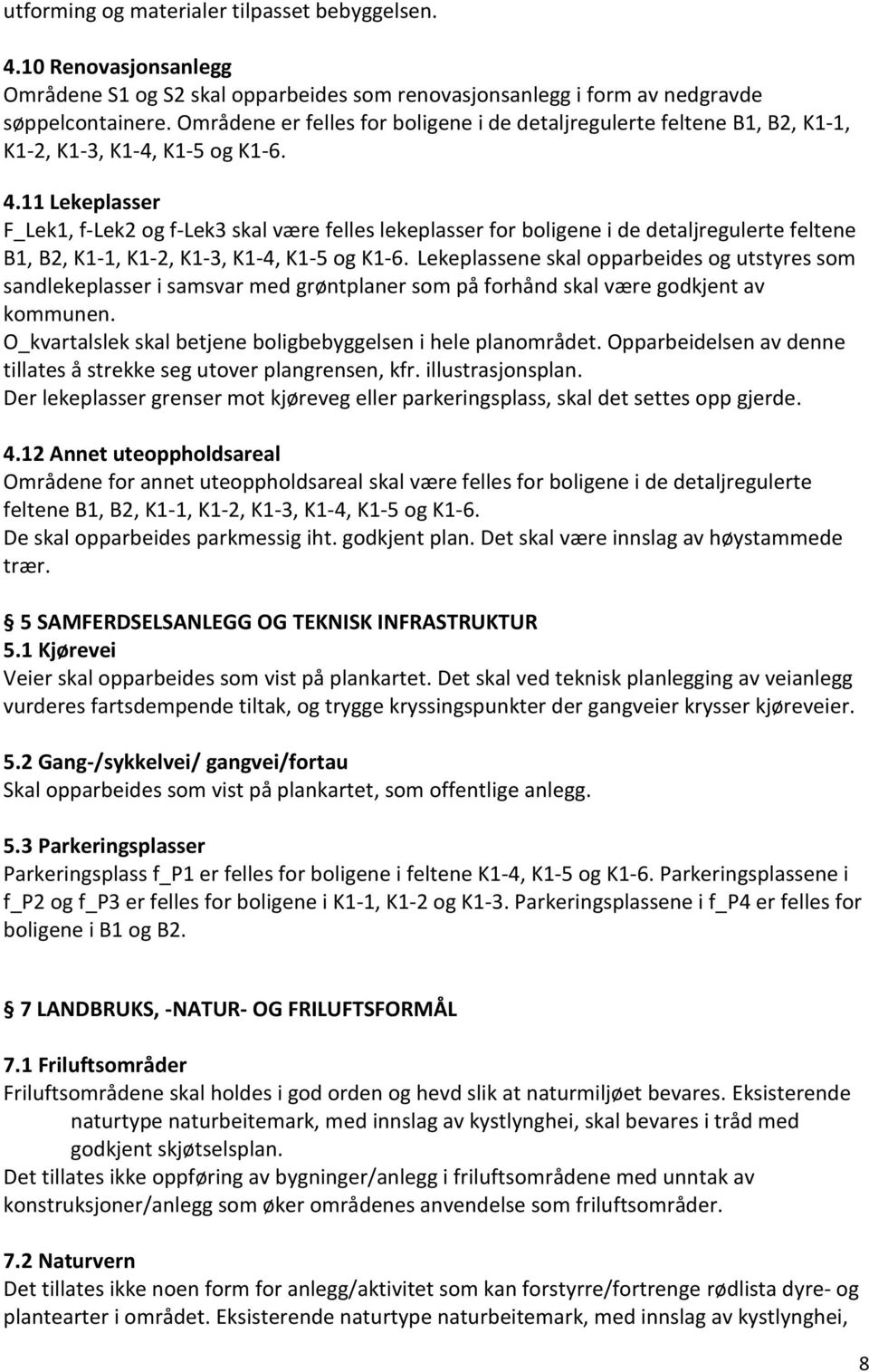 11 Lekeplasser F_Lek1, f-lek2 og f-lek3 skal være felles lekeplasser for boligene i de detaljregulerte feltene B1, B2, K1-1, K1-2, K1-3, K1-4, K1-5 og K1-6.