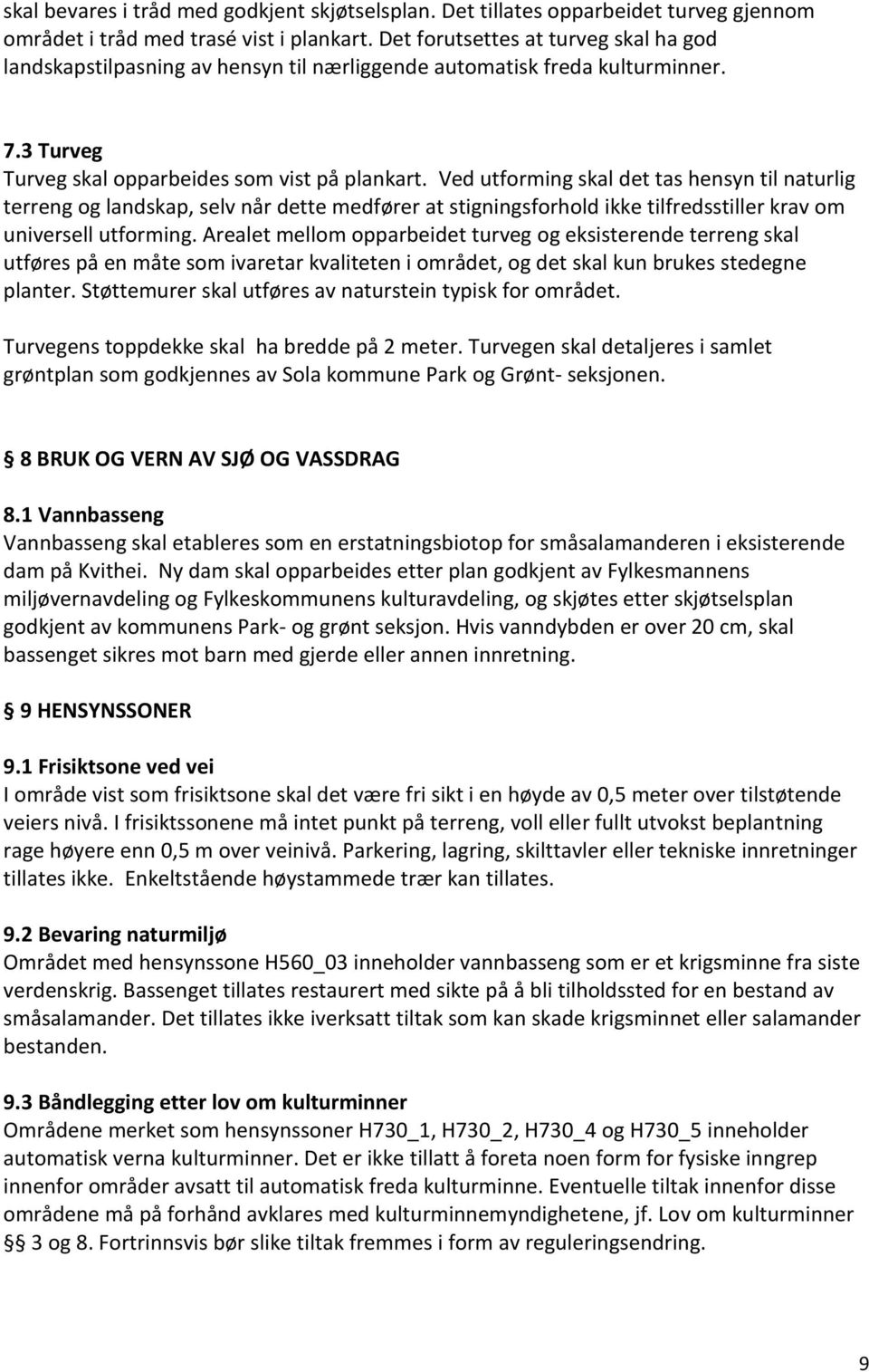 Ved utforming skal det tas hensyn til naturlig terreng og landskap, selv når dette medfører at stigningsforhold ikke tilfredsstiller krav om universell utforming.