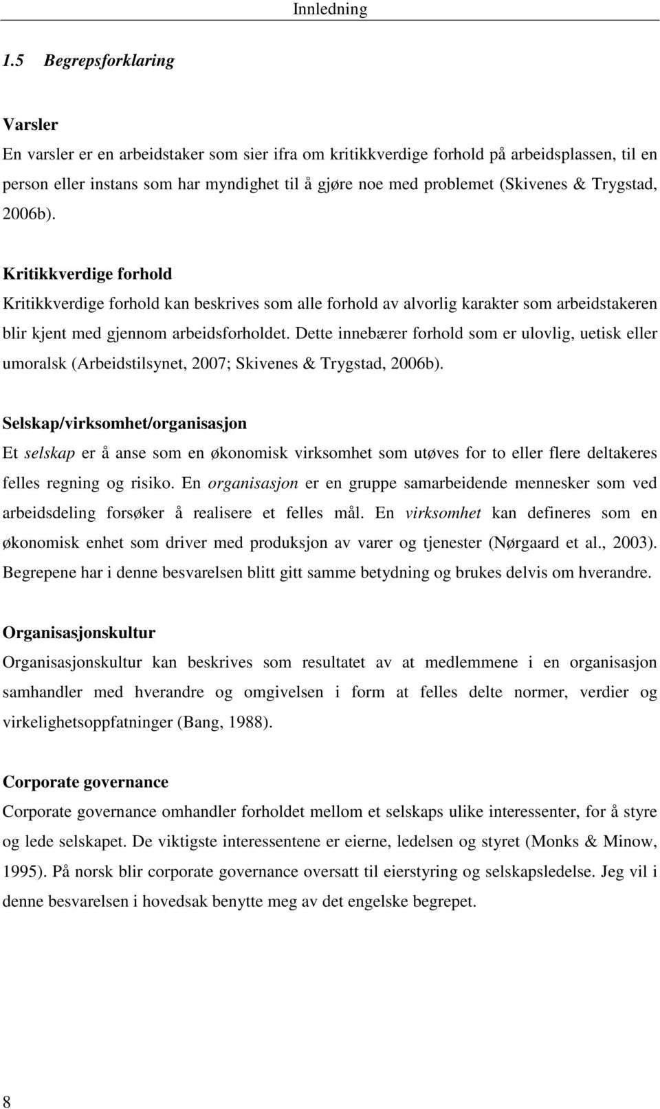 (Skivenes & Trygstad, 2006b). Kritikkverdige forhold Kritikkverdige forhold kan beskrives som alle forhold av alvorlig karakter som arbeidstakeren blir kjent med gjennom arbeidsforholdet.