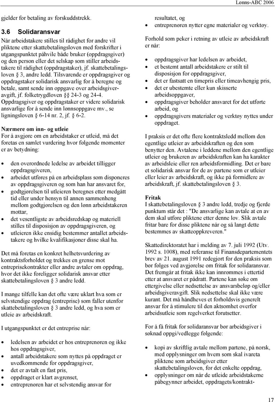 selskap som stiller arbeidstakere til rådighet (oppdragstaker), jf. skattebetalingsloven 3, andre ledd.