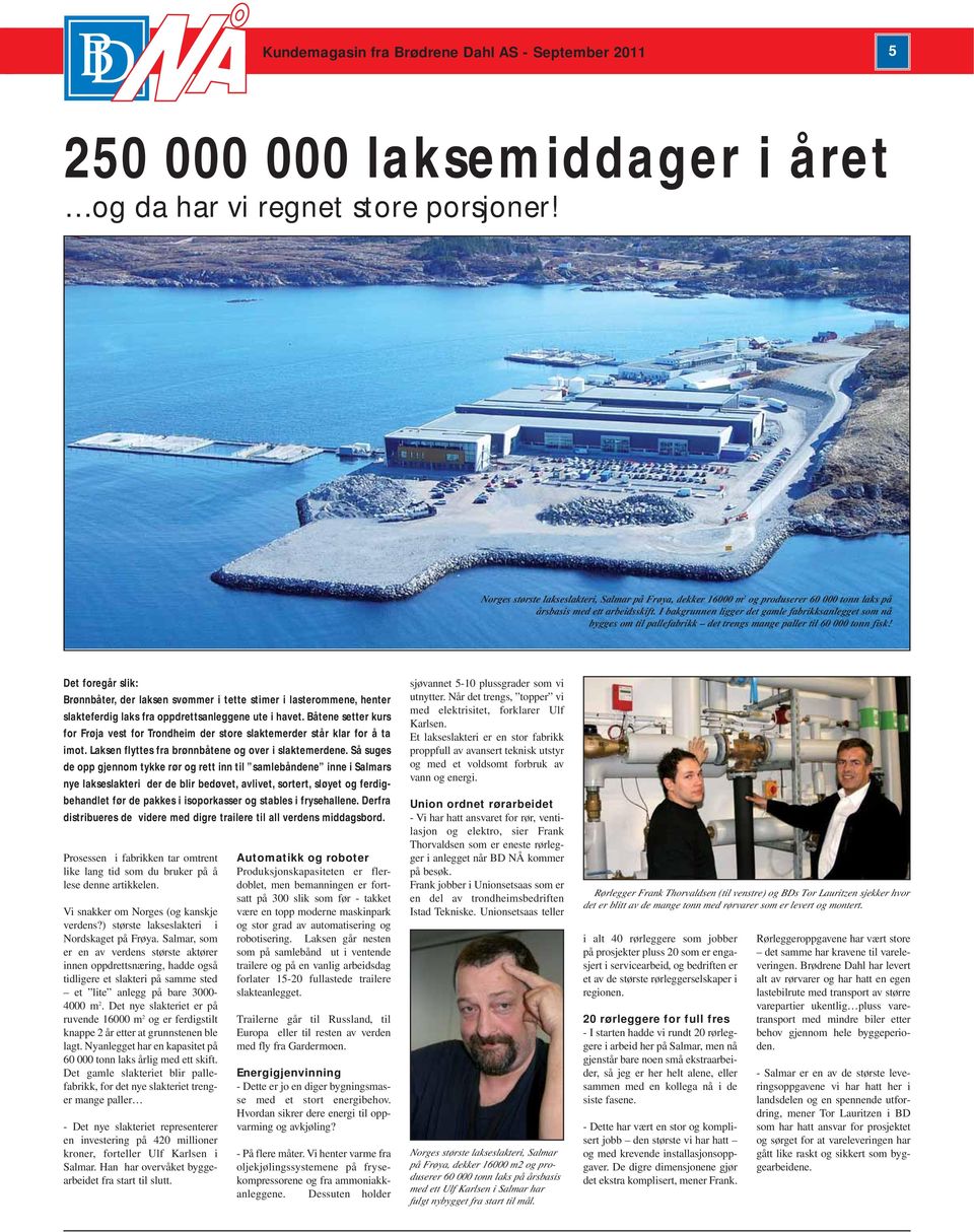 I bakgrunnen ligger det gamle fabrikksanlegget som nå bygges om til pallefabrikk det trengs mange paller til 60 000 tonn fisk!