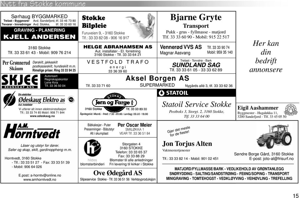 33 36 50 04 Stokke Bilpleie Furuveien 9, - 3160 Stokke Tlf.: 33 33 82 08-906 16 917 HELGE ABRAHAMSEN AS Aut. installatør - El. forretning 3160 Stokke - Tlf.