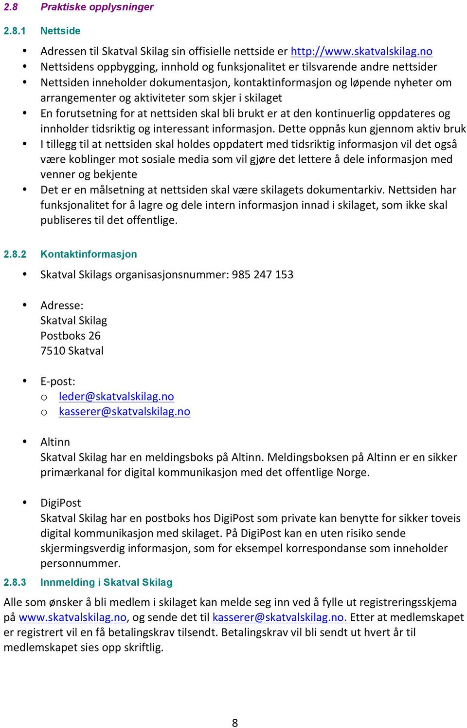 i skilaget En forutsetning for at nettsiden skal bli brukt er at den kontinuerlig oppdateres og innholder tidsriktig og interessant informasjon.