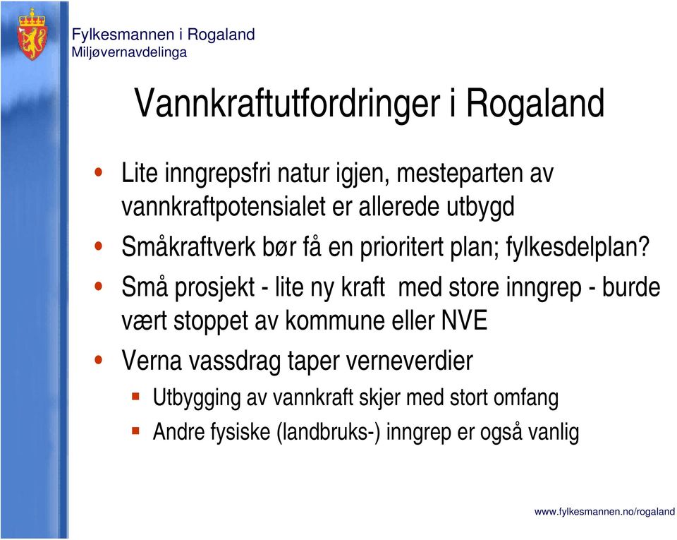 Små prosjekt - lite ny kraft med store inngrep - burde vært stoppet av kommune eller NVE Verna