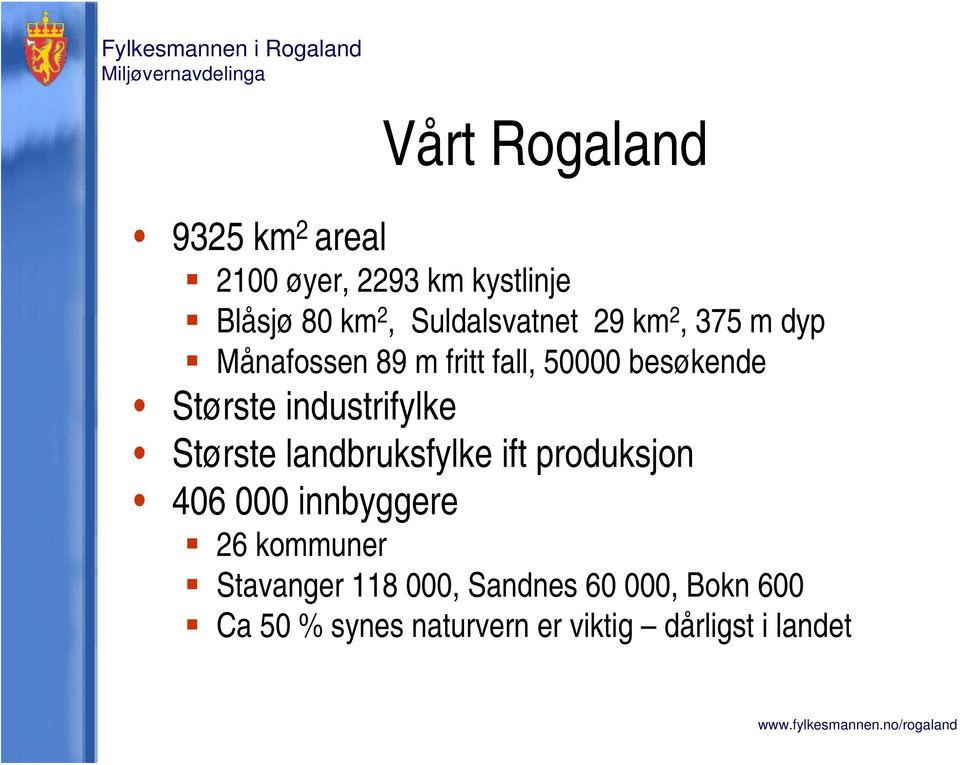 industrifylke Største landbruksfylke ift produksjon 406 000 innbyggere 26 kommuner