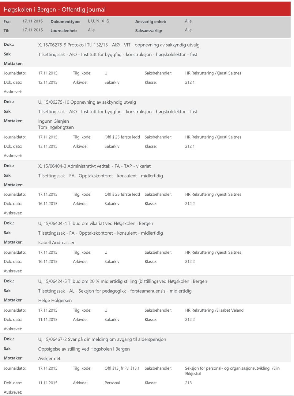 dato: 13.11.2015 Arkivdel: Sakarkiv 212.1 X, 15/06404-3 Administrativt vedtak - FA - TAP - vikariat Tilsettingssak - FA - Opptakskontoret - konsulent - midlertidig 212.