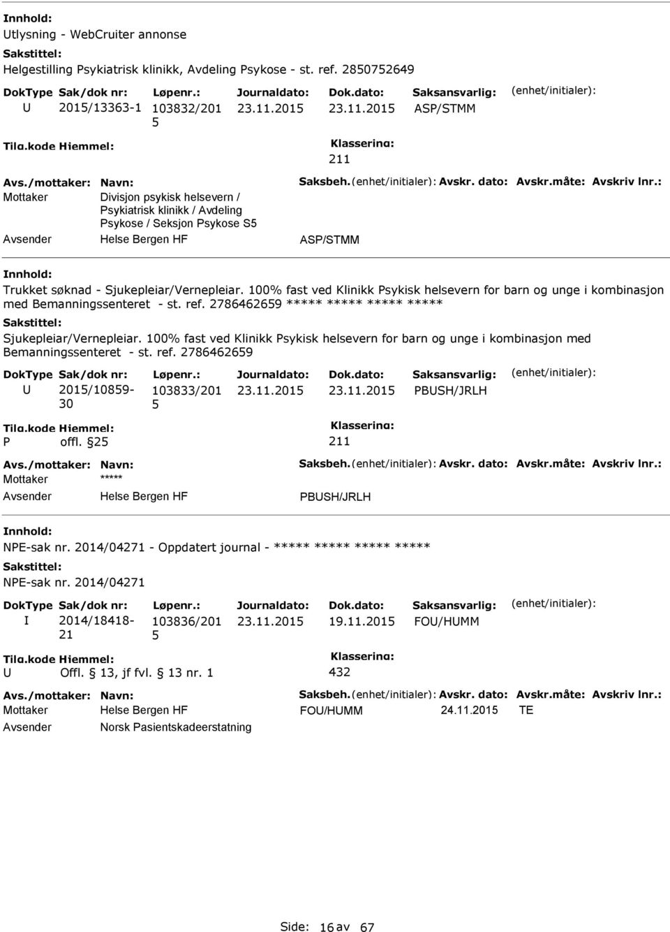 100% fast ved Klinikk sykisk helsevern for barn og unge i kombinasjon med Bemanningssenteret - st. ref. 278646269 ***** ***** ***** ***** Sjukepleiar/Vernepleiar.