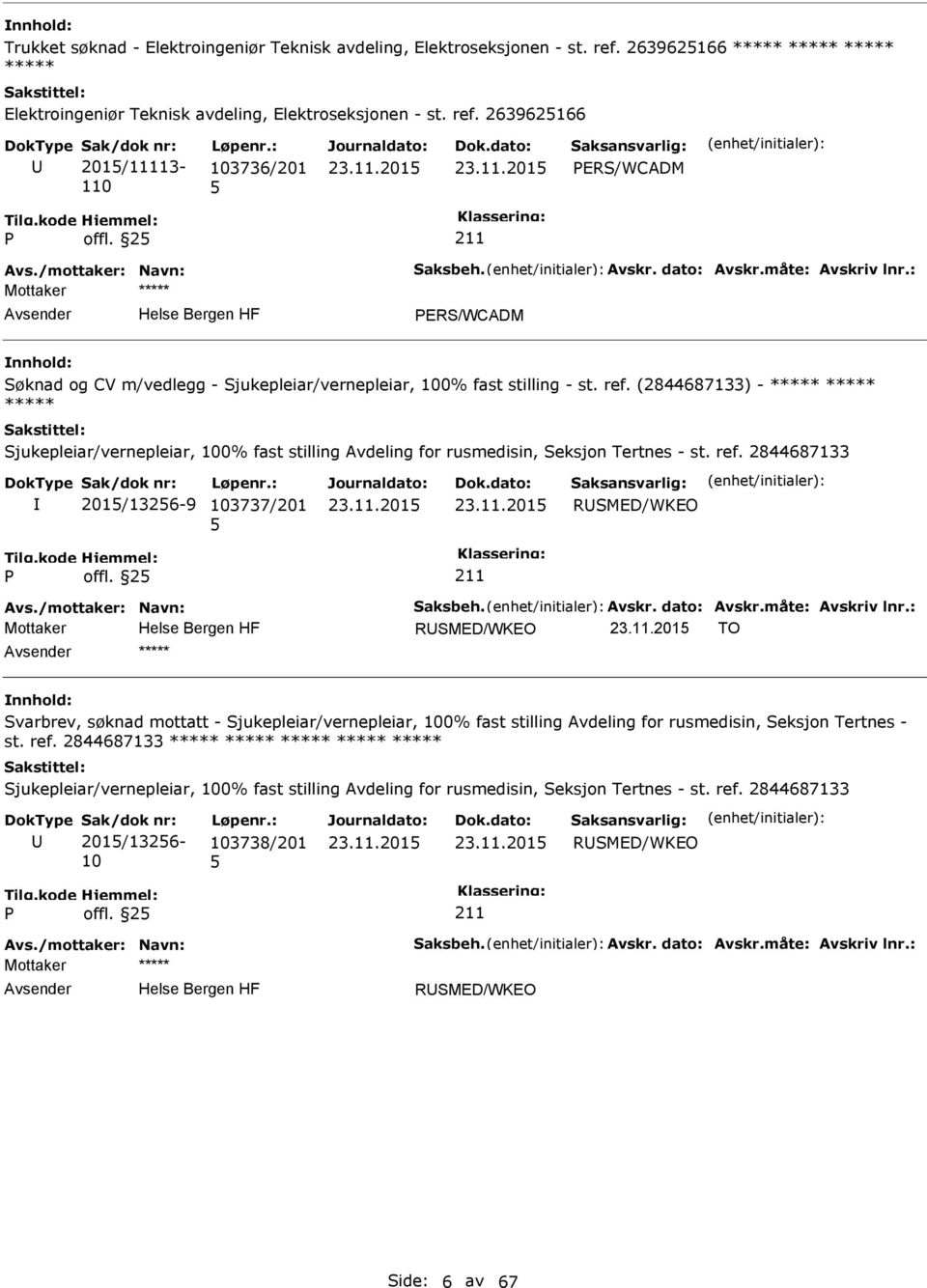 (2844687133) - ***** ***** ***** Sjukepleiar/vernepleiar, 100% fast stilling Avdeling for rusmedisin, Seksjon Tertnes - st. ref. 2844687133 201/1326-9 103737/201 RSMED/WKEO offl. 2 Avs.