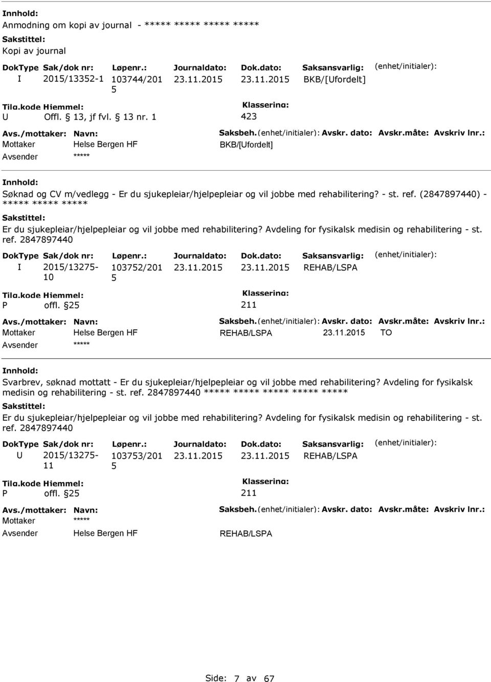 (2847897440) - ***** ***** ***** Er du sjukepleiar/hjelpepleiar og vil jobbe med rehabilitering? Avdeling for fysikalsk medisin og rehabilitering - st. ref.