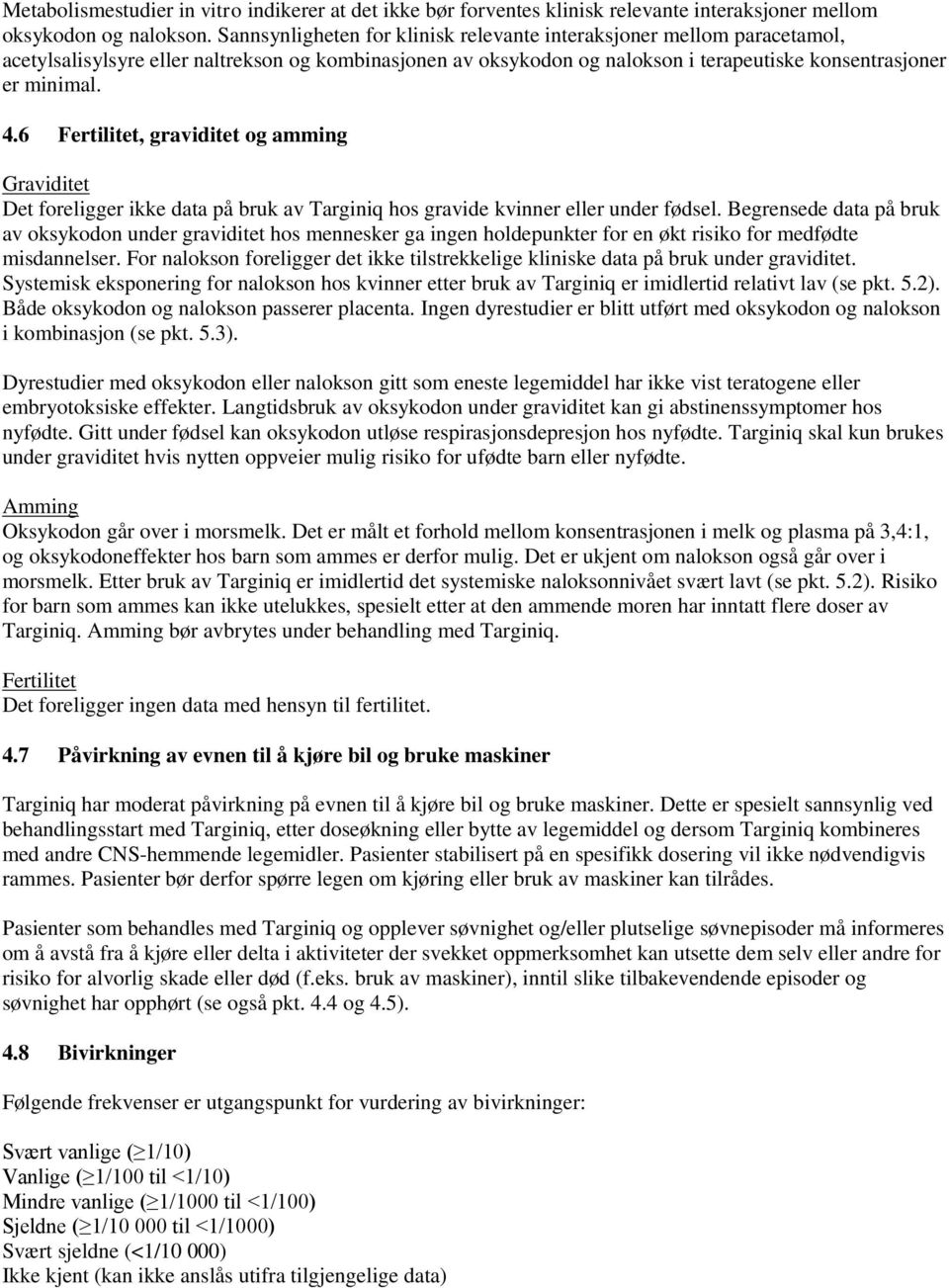 6 Fertilitet, graviditet og amming Graviditet Det foreligger ikke data på bruk av Targiniq hos gravide kvinner eller under fødsel.