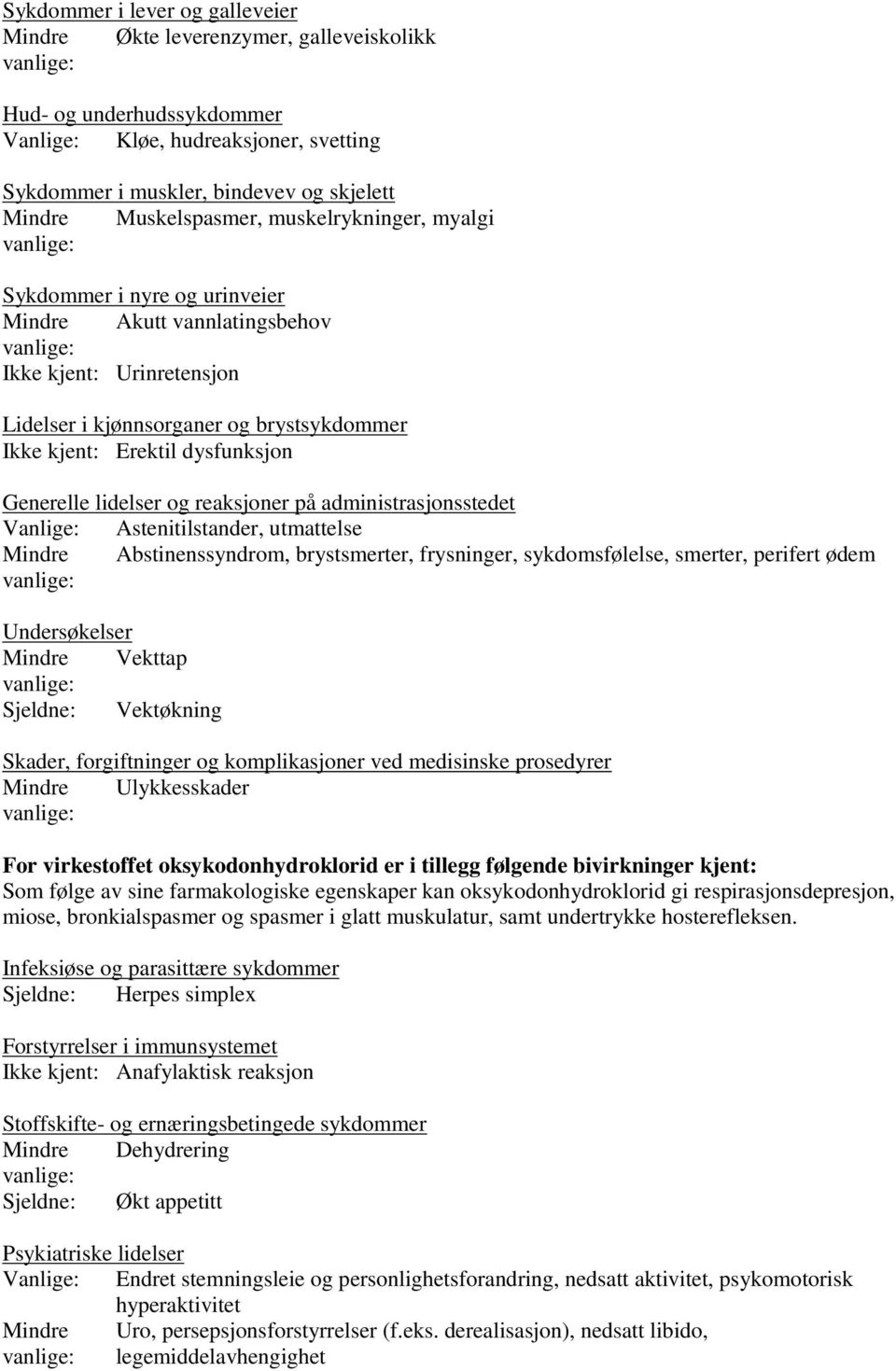 Generelle lidelser og reaksjoner på administrasjonsstedet Vanlige: Astenitilstander, utmattelse Mindre Abstinenssyndrom, brystsmerter, frysninger, sykdomsfølelse, smerter, perifert ødem Undersøkelser