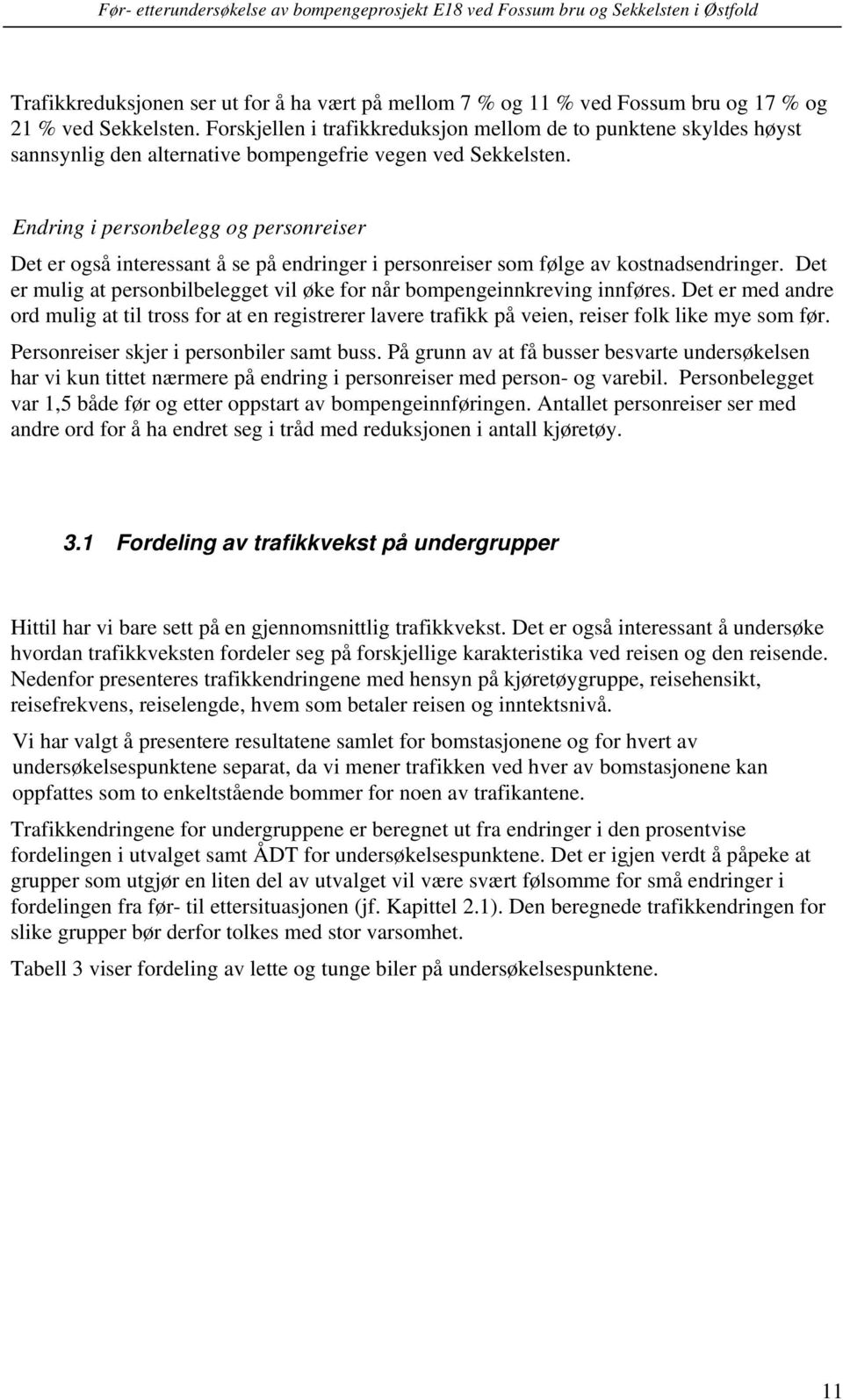 Endring i personbelegg og personreiser Det er også interessant å se på endringer i personreiser som følge av kostnadsendringer.